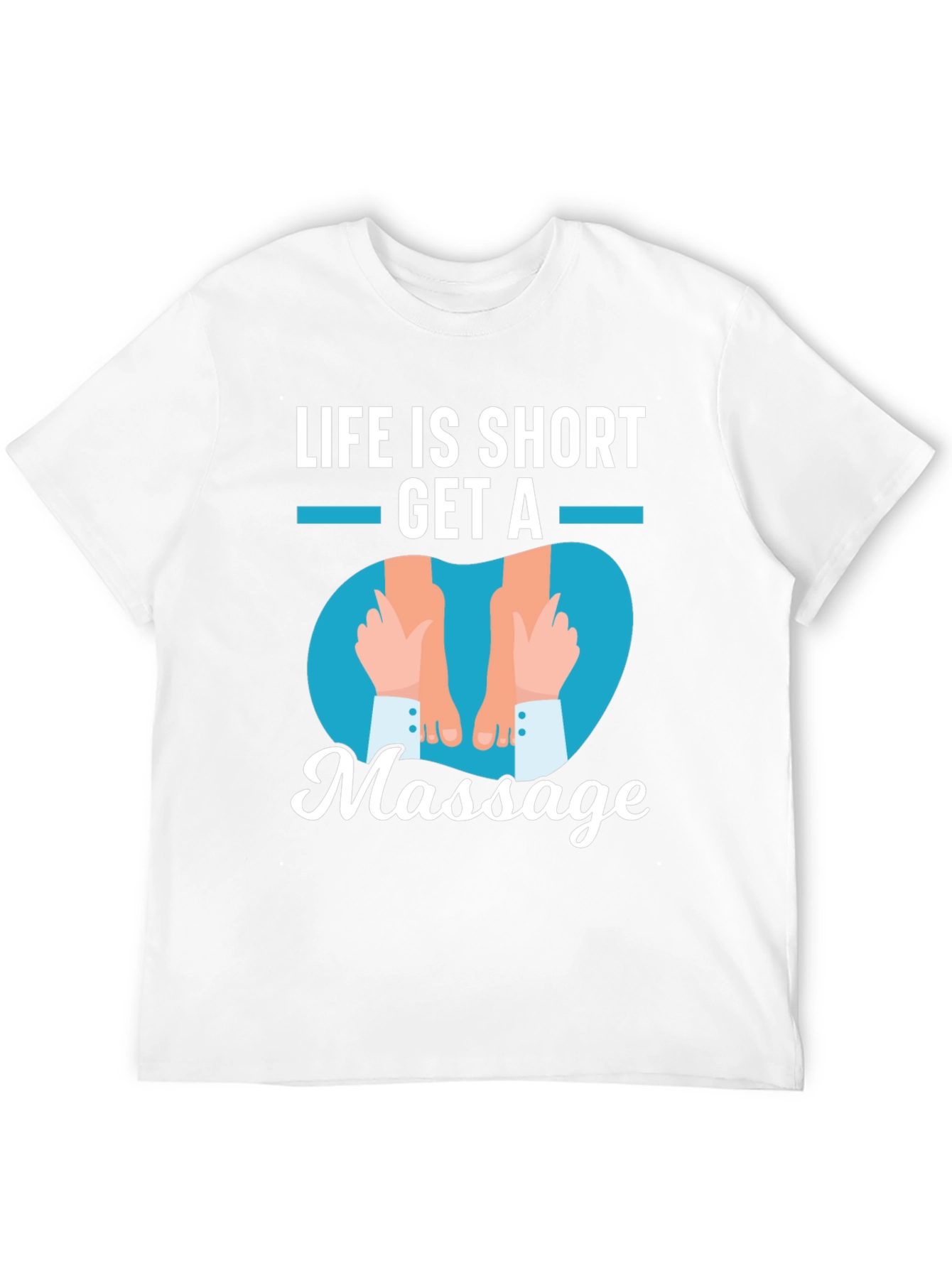 Life is Short Get a Massage Graphic T-Shirt - 12