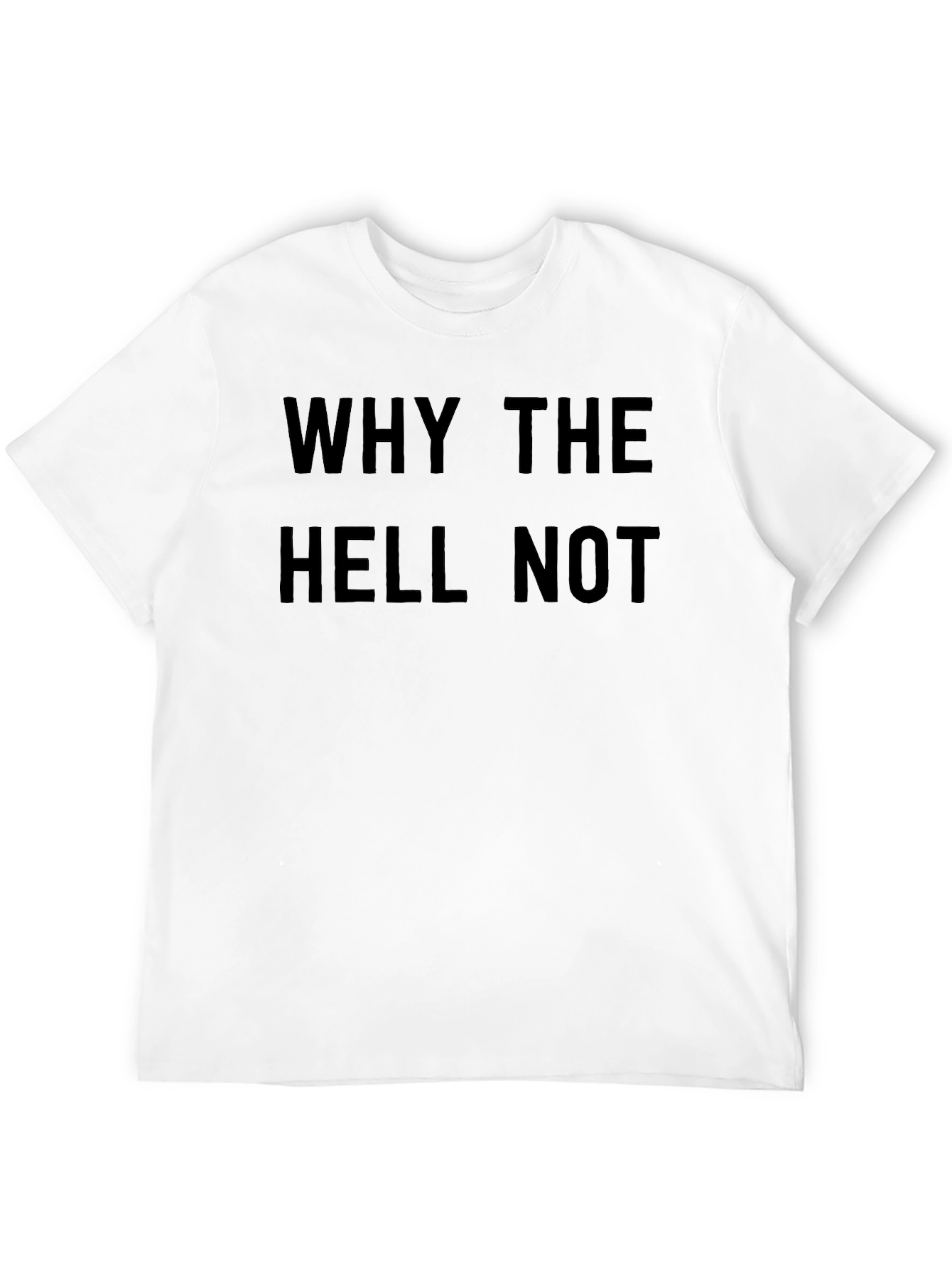 Black Why The Hell Not T-Shirt - Bold Graphic Tee view 12