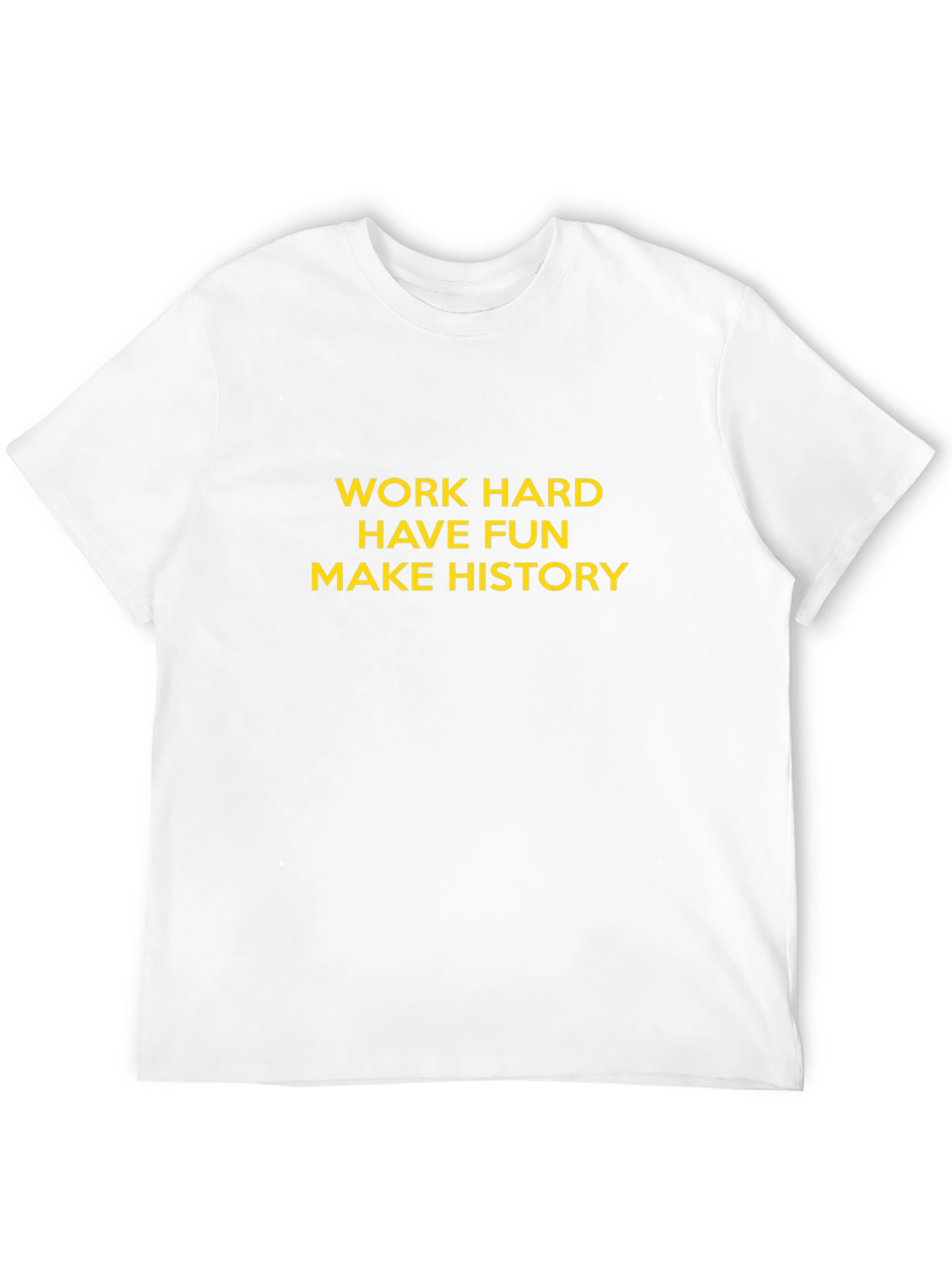 Motivational T-Shirt: Work Hard, Have Fun, Make History - 12