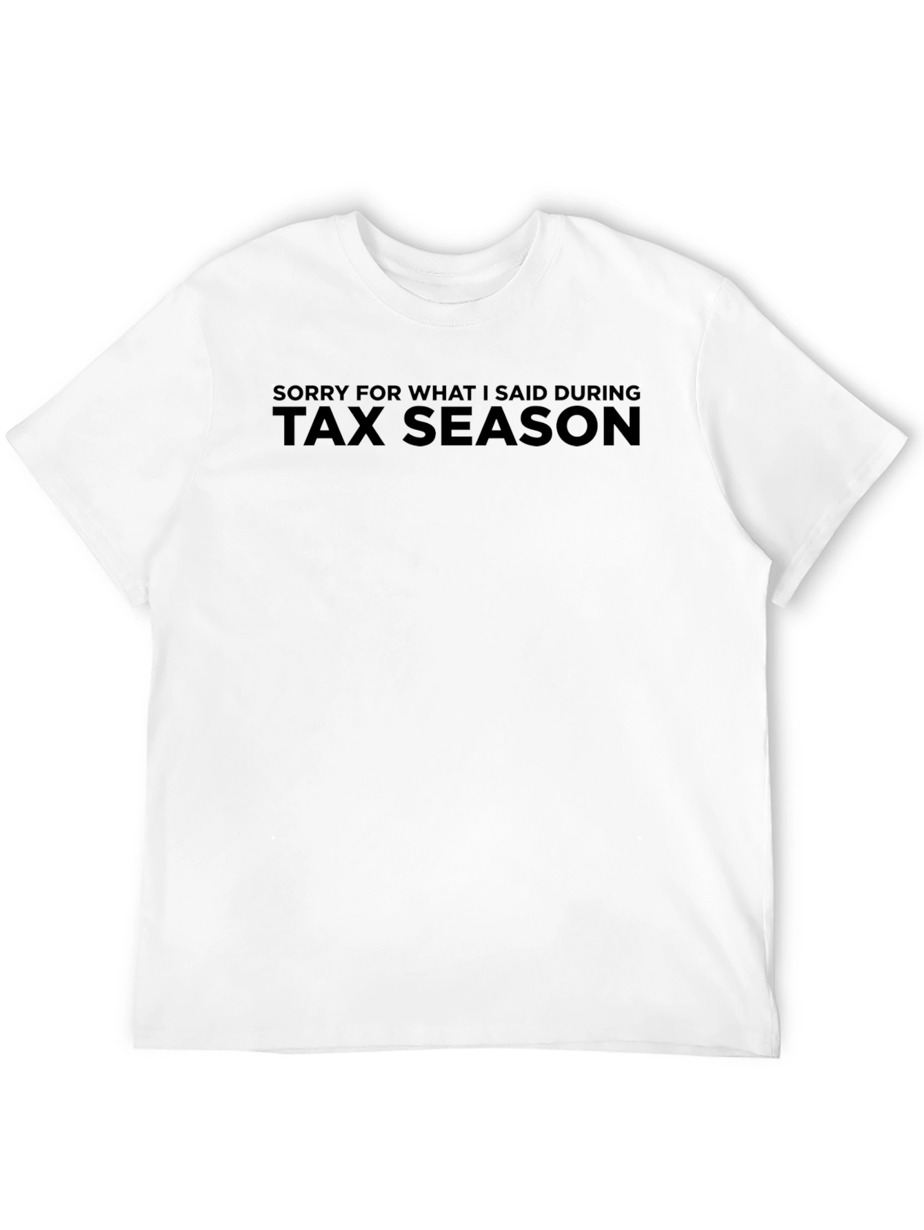 Black Tax Season Humor T-Shirt - Sorry For What I Said view 12