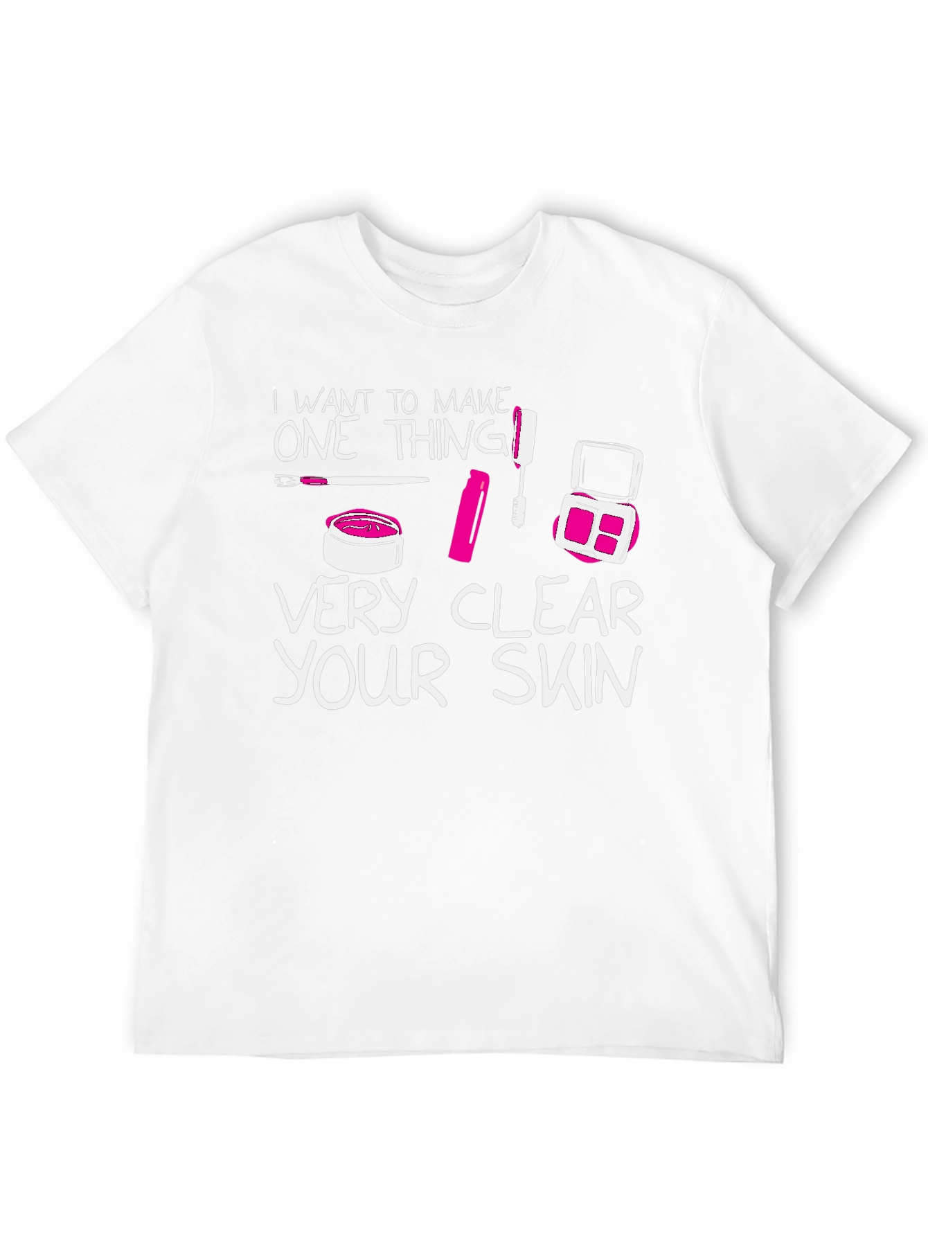 Makeup Lover T-Shirt - "Very Clear Your Skin" - 12
