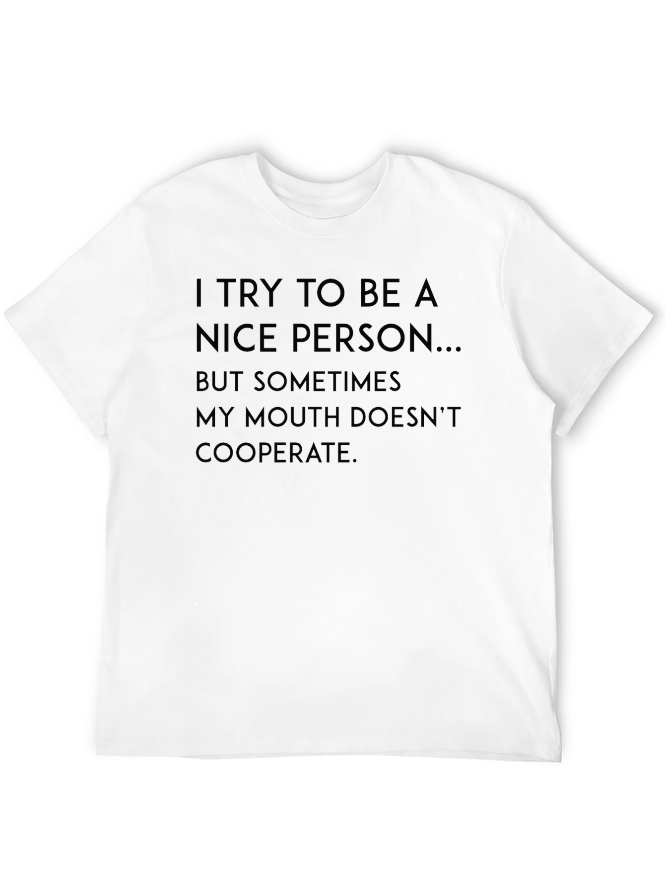 Funny Sarcastic T-Shirt - I Try To Be A Nice Person - 12