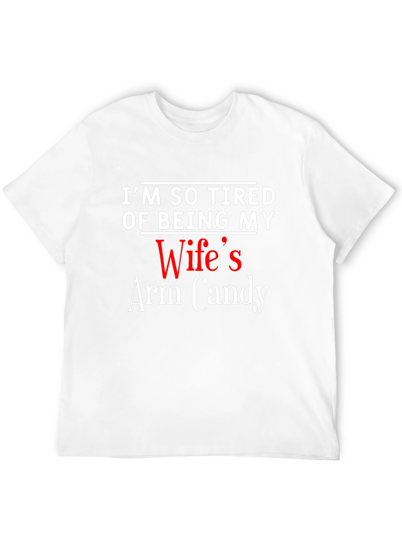 Black I'm So Tired Of Being My Wife's Arm Candy T-Shirt view 12