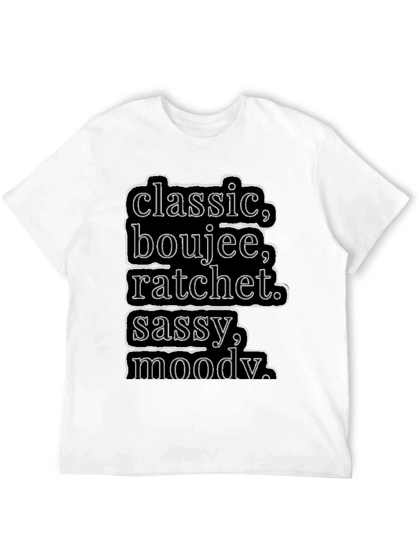 Black Classic, Boujee, Ratchet, Sassy, Moody T-Shirt view 12