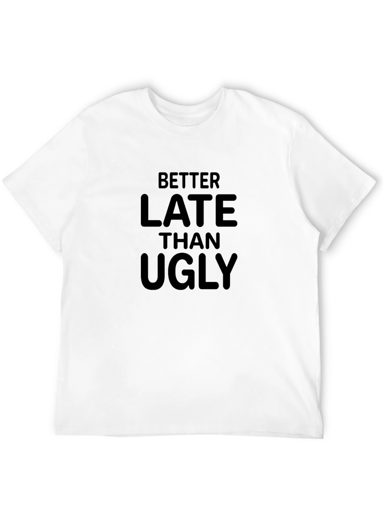 Black Better Late Than Ugly Funny Graphic T-Shirt view 12
