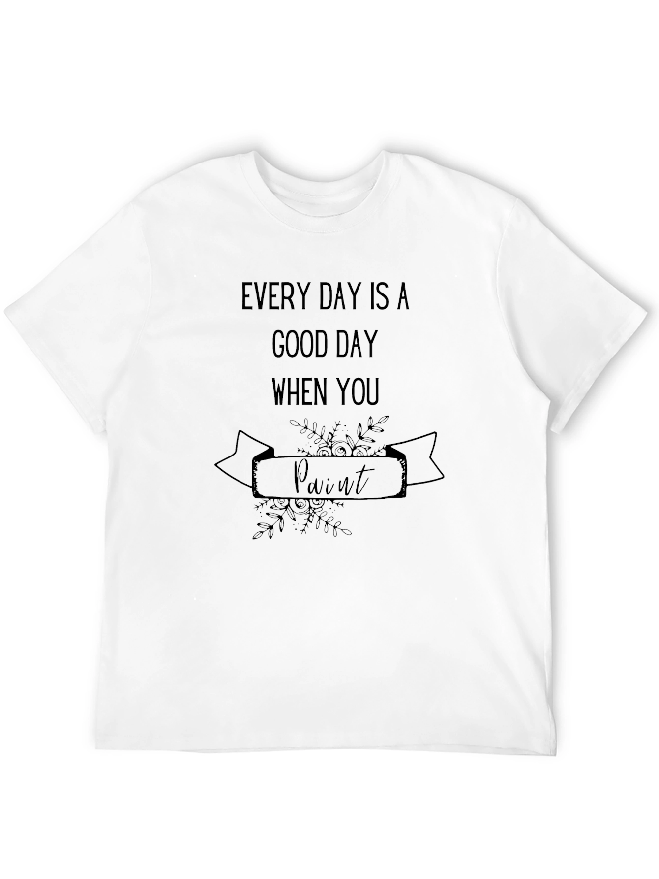 Black Every Day is a Good Day to Paint T-Shirt view 12