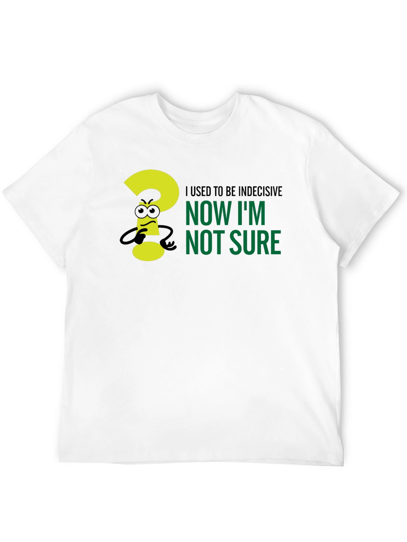 Black Indecisive Humor T-Shirt - Now I'm Not Sure! view 12