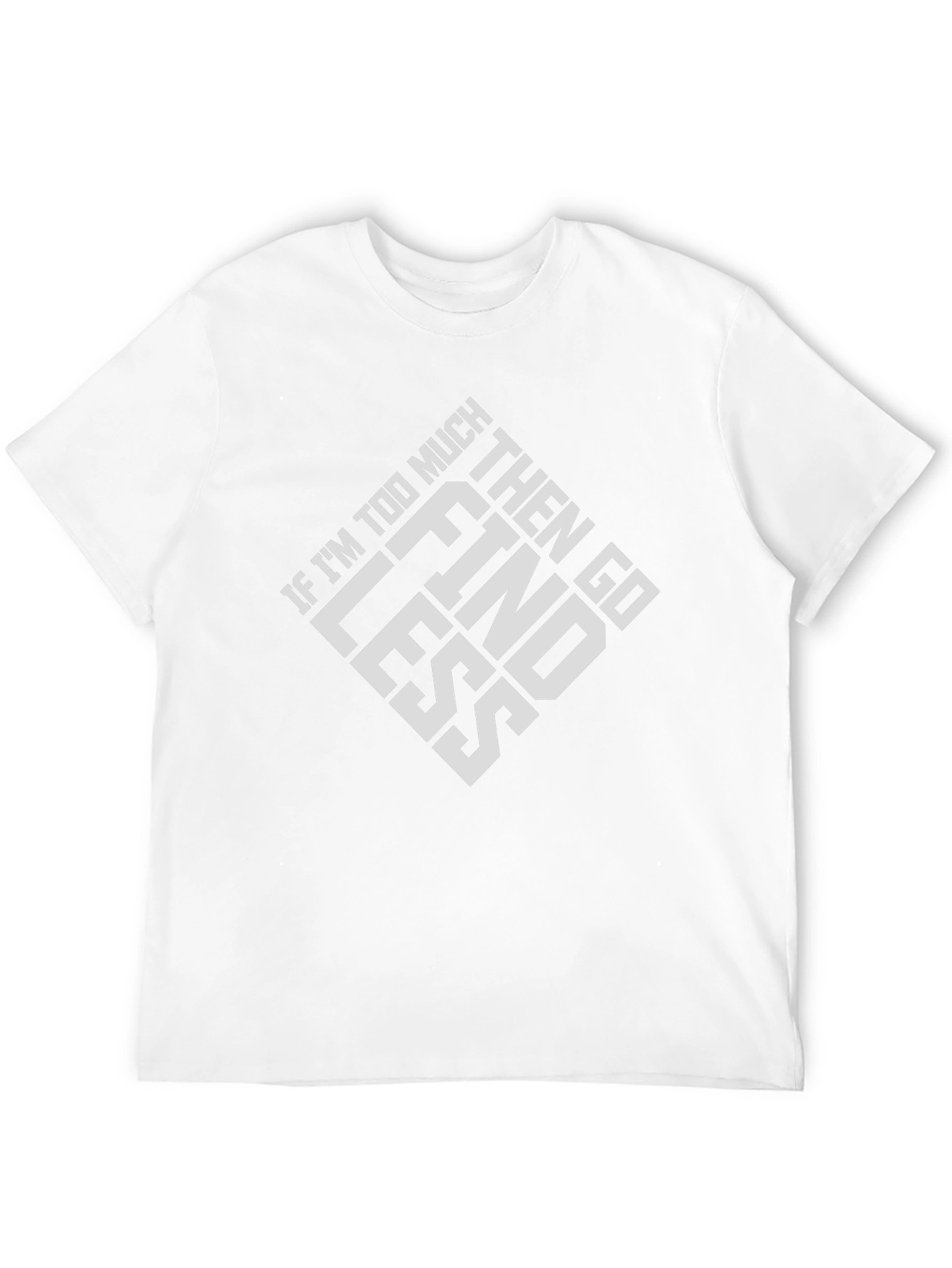 Black If I'm Too Much T-Shirt - Go Find Less Tee view 12