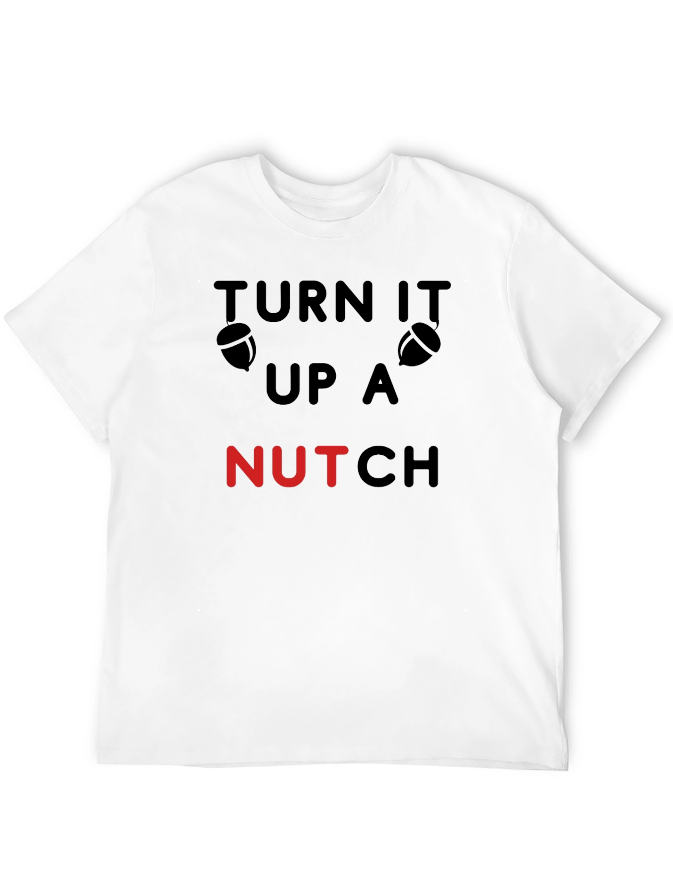 Black Turn It Up A Nutch Funny Acorn T-Shirt view 12