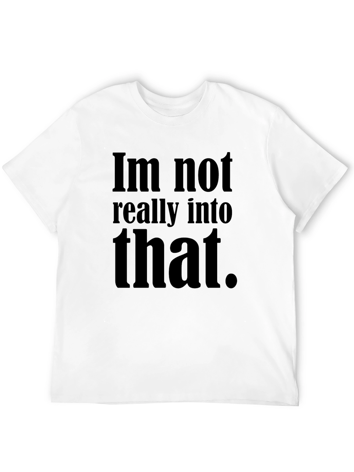 Black Im Not Really Into That T-Shirt - Black Humor Tee view 12