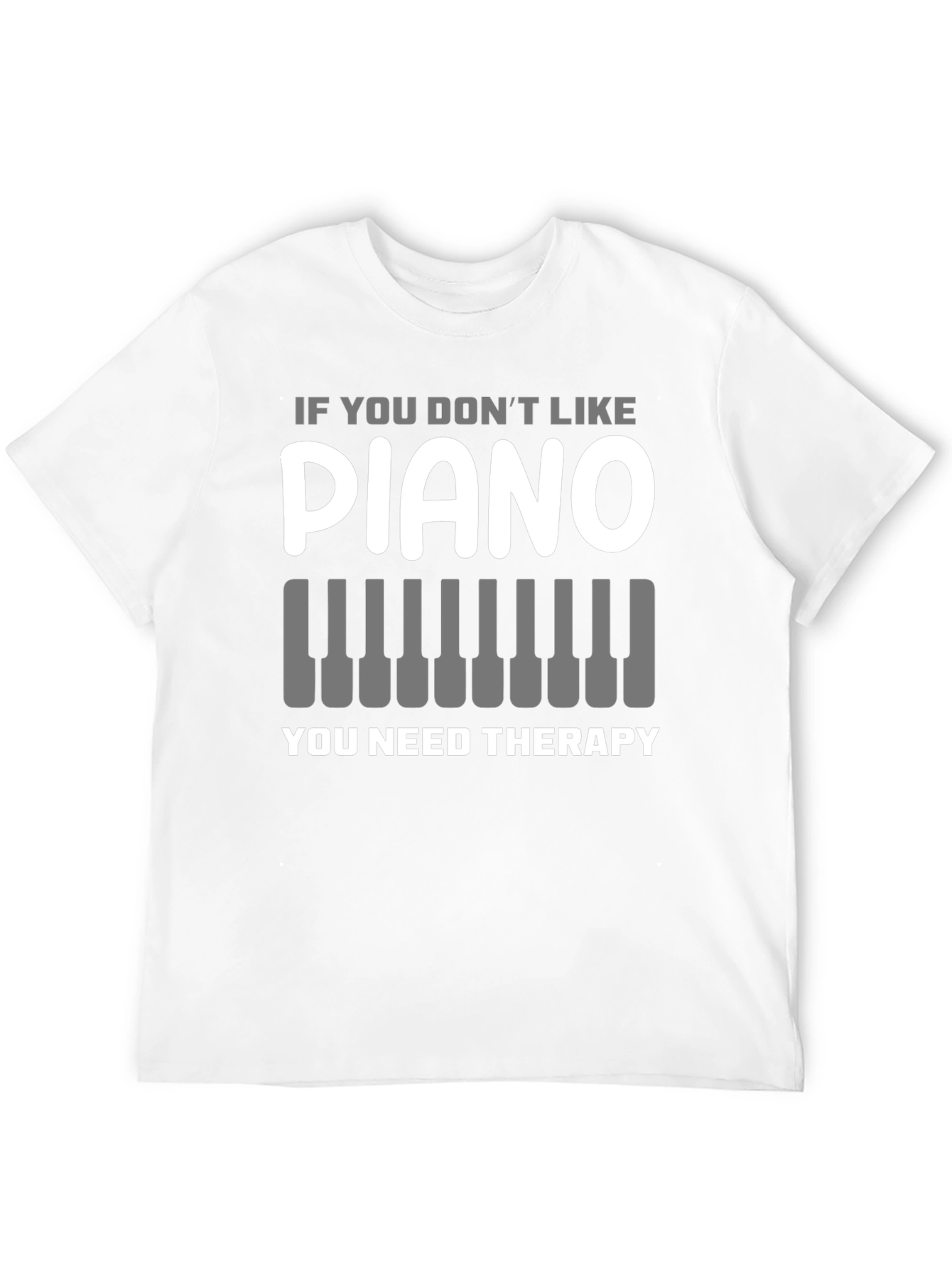 Black Piano Lover T-Shirt: If You Don't Like Piano, You Need Therapy view 12