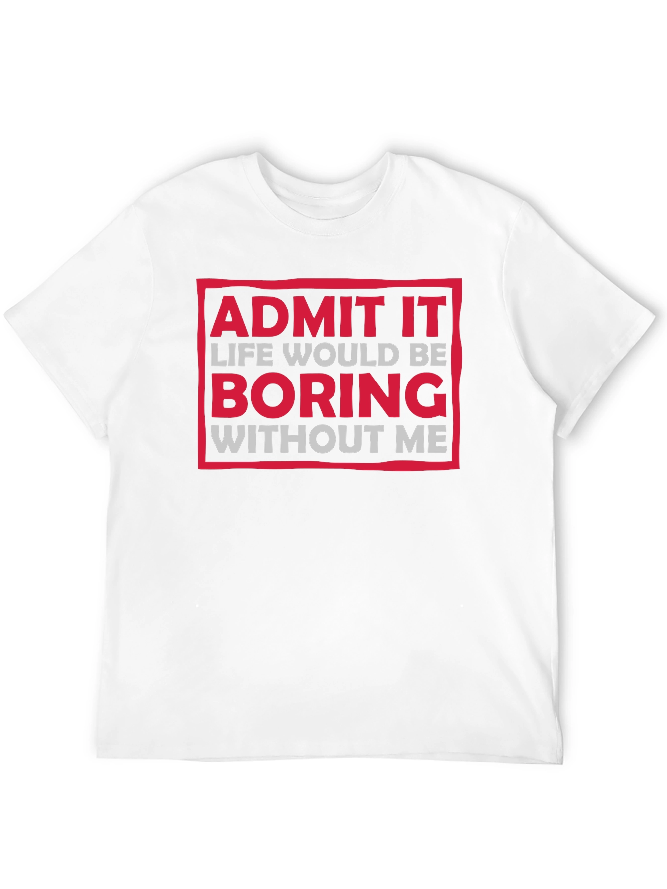 Black Funny "Admit It Boring Without Me" Graphic T-Shirt view 12