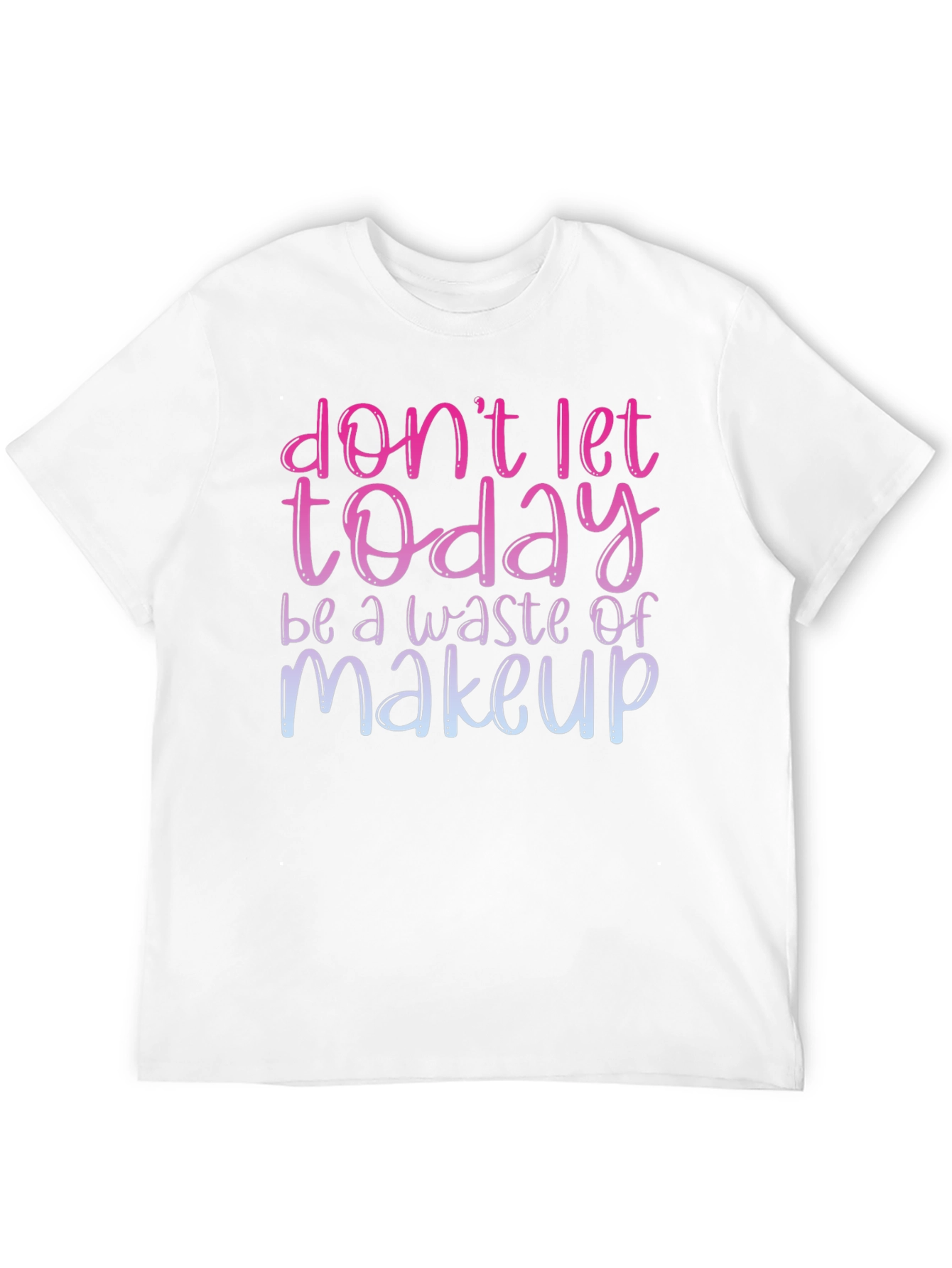 Black Don't Let Today Be A Waste of Makeup T-Shirt view 12