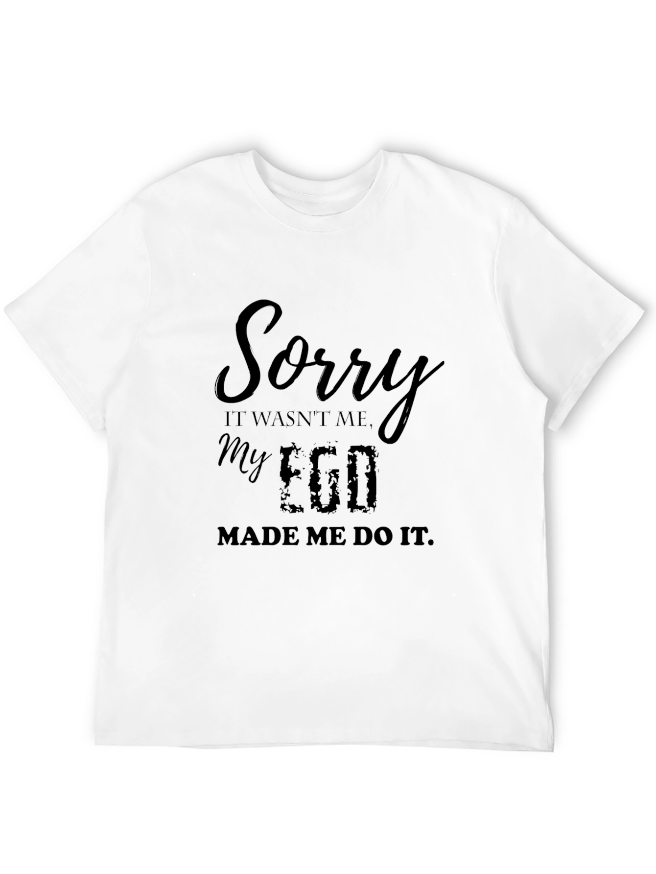 Black Sorry My Ego Made Me Do It Black T-Shirt view 12