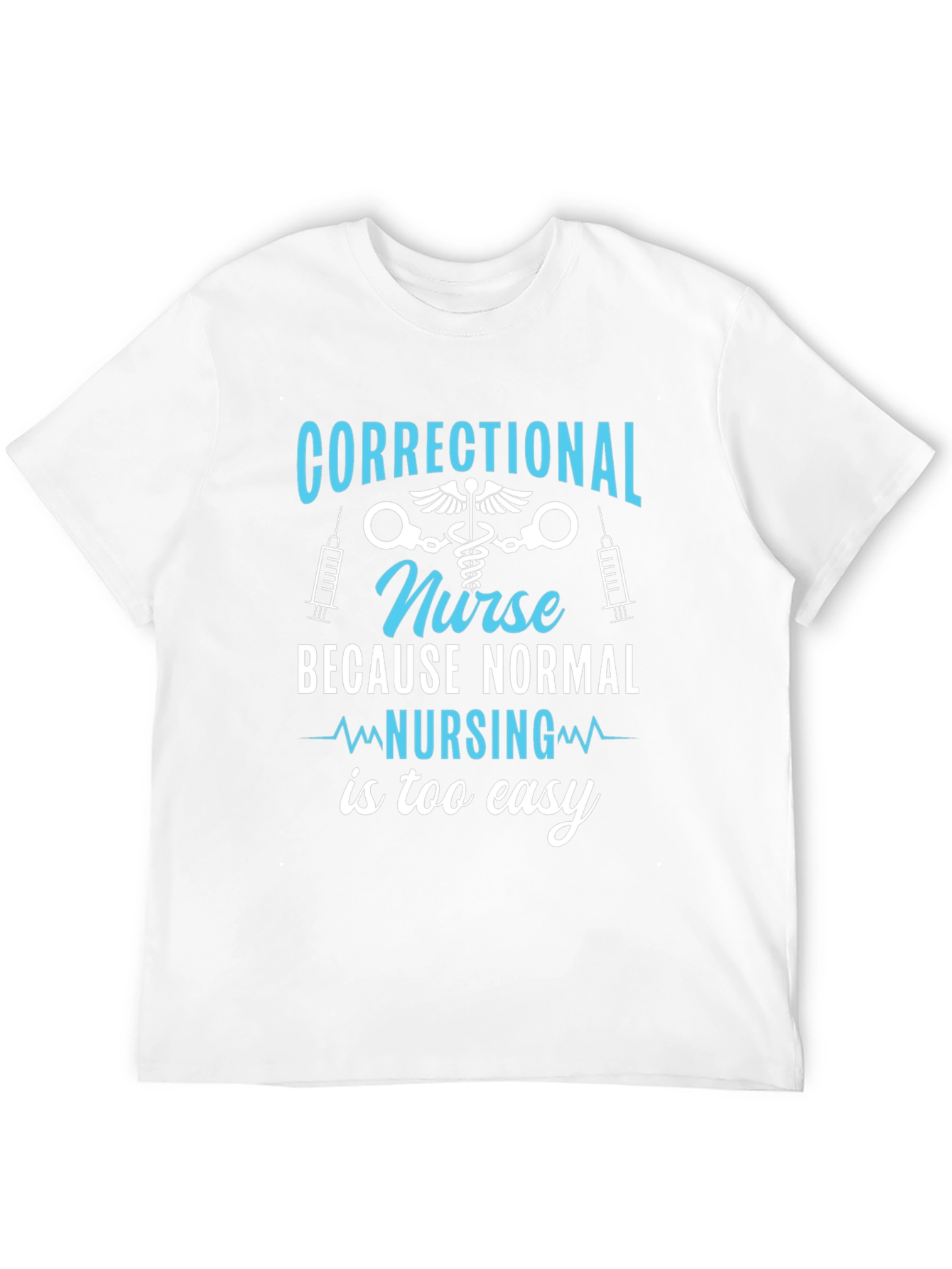 Black Correctional Nurse T-Shirt - Because Normal Nursing is Too Easy view 12