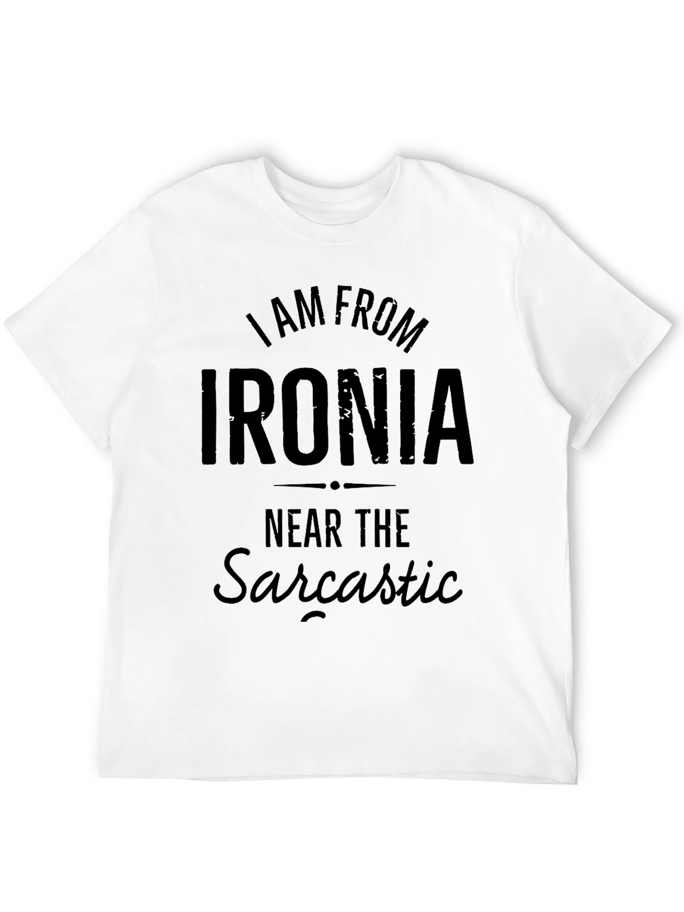 Black I Am From Ironia T-Shirt: Sarcastic Humor Apparel view 12