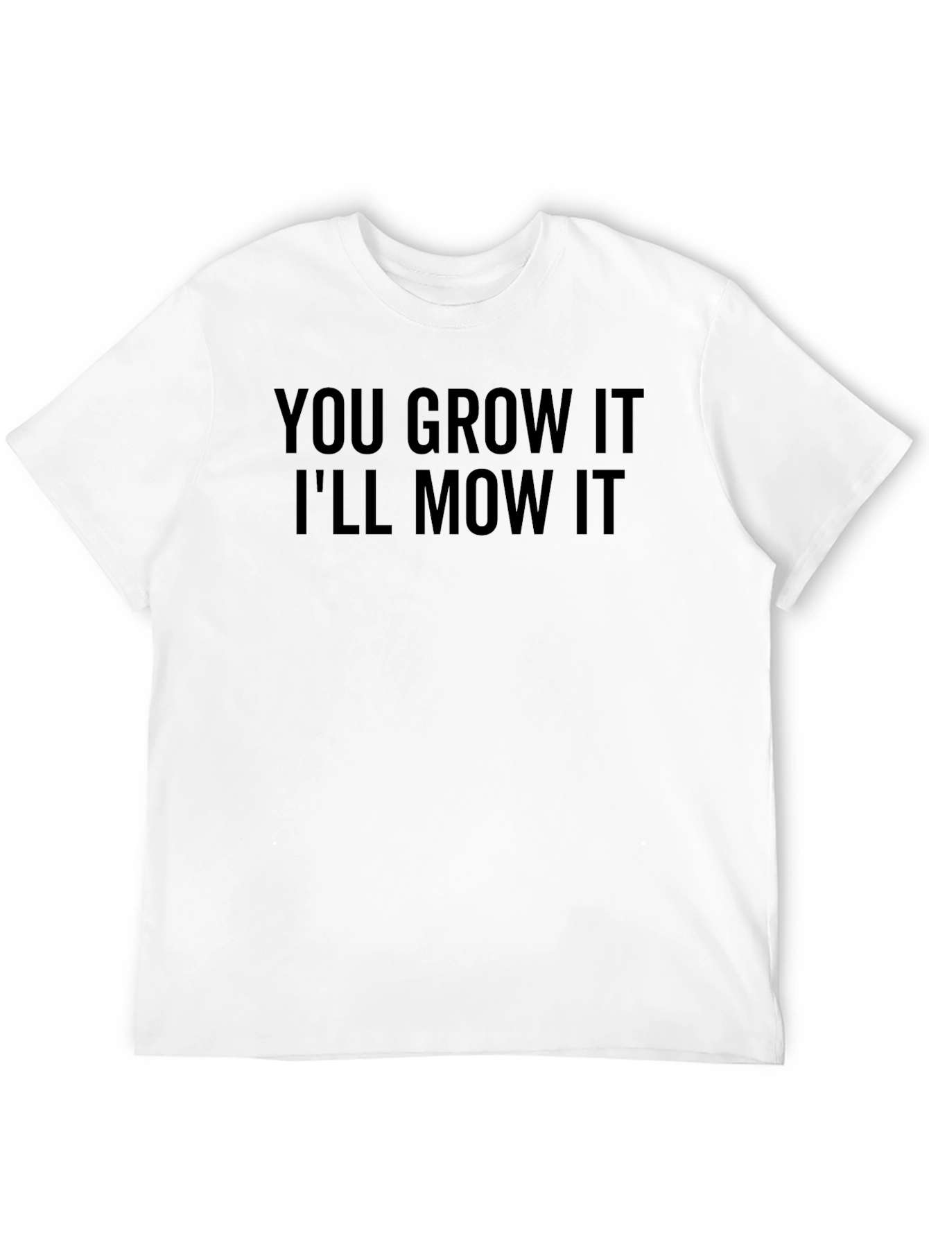 Black You Grow It I'll Mow It T-Shirt view 12