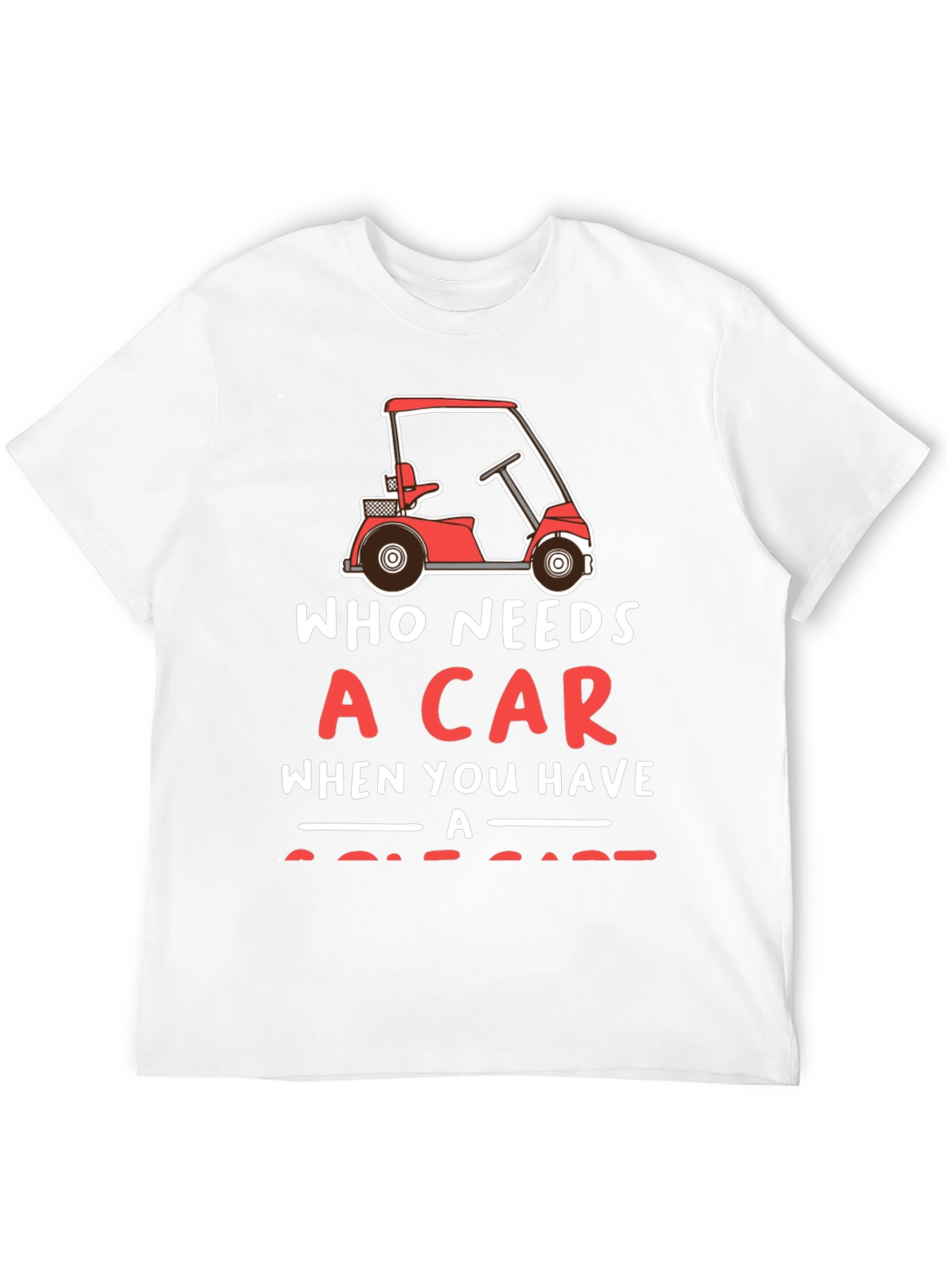 Black Who Needs a Car Golf Cart T-Shirt view 12