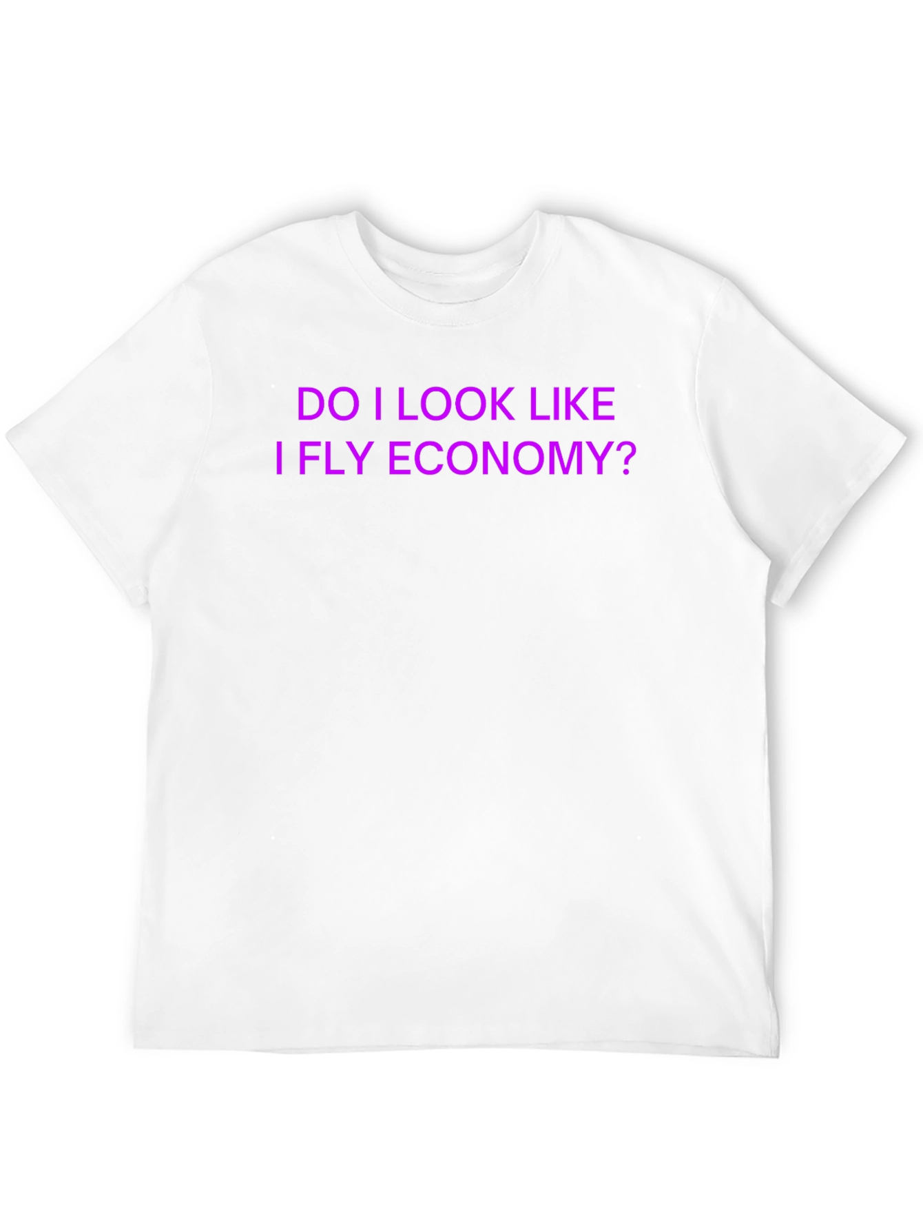 Funny 'Do I Look Like I Fly Economy?' T-Shirt - 12
