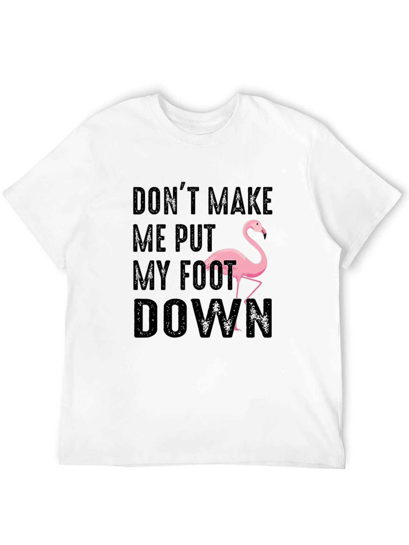 Black Don't Make Me Put My Foot Down Flamingo T-Shirt view 12
