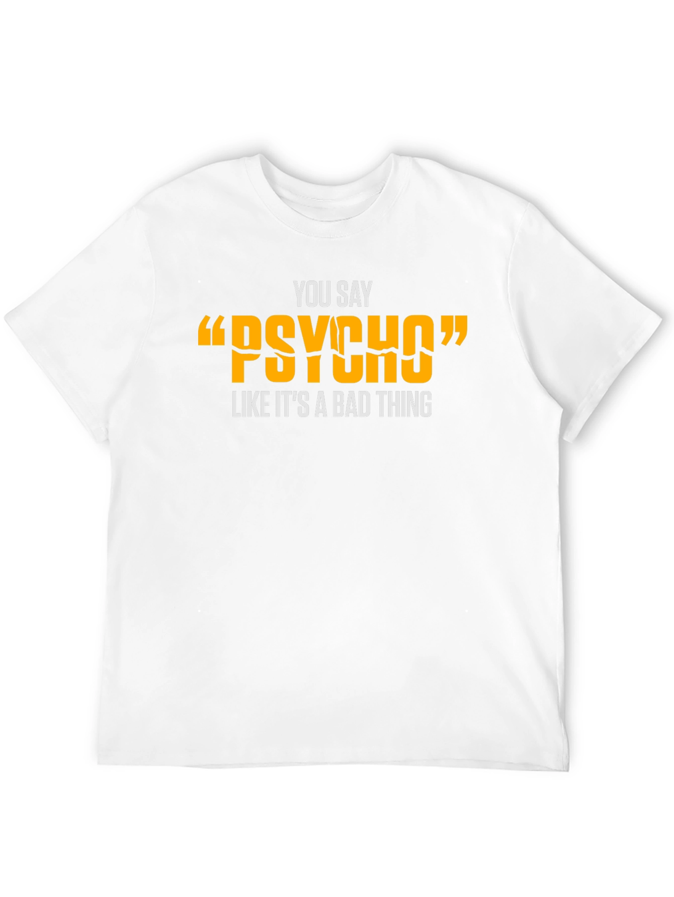 Black You Say "Psycho" T-Shirt - Funny Graphic Tee view 12