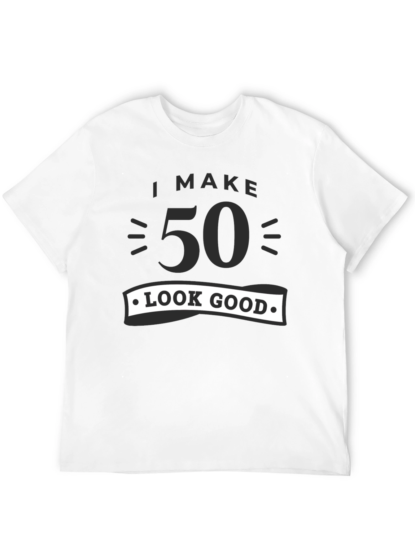 Black I Make 50 Look Good T-Shirt - Birthday Gift Tee view 12