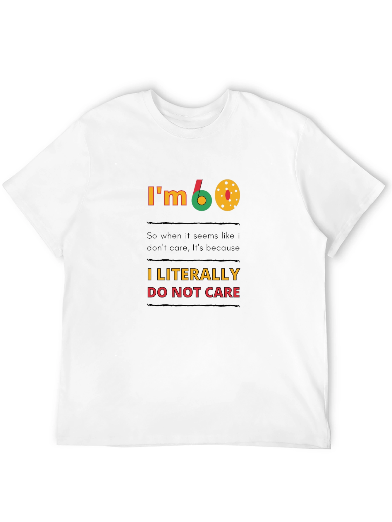 Black I'm 60, I Literally Do Not Care T-Shirt view 12