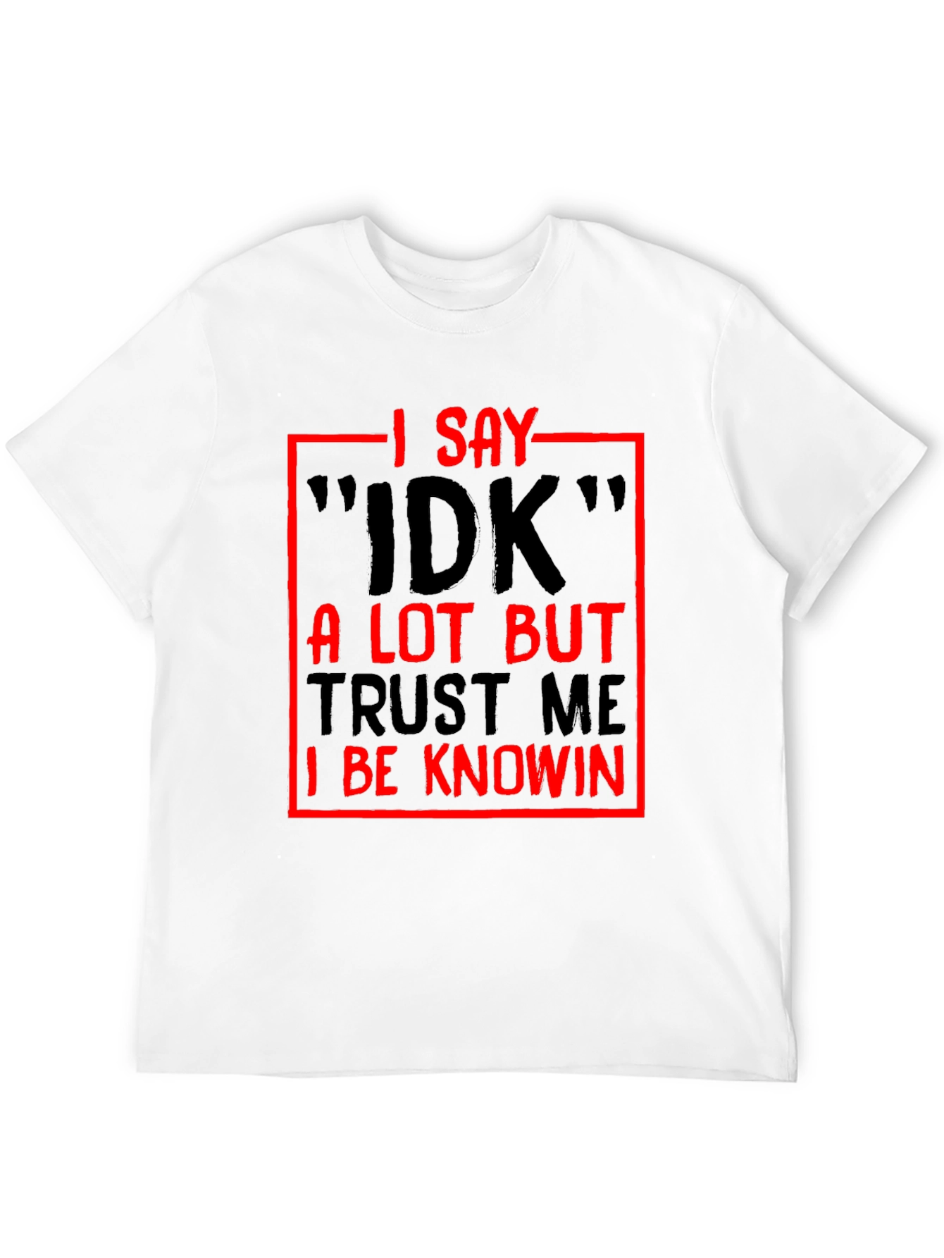 Black Funny Sarcastic I Say IDK Graphic T-Shirt view 12