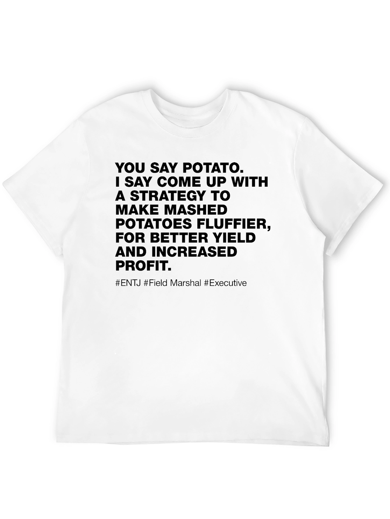 You Say Potato T-Shirt - ENTJ Field Marshal Executive - 12