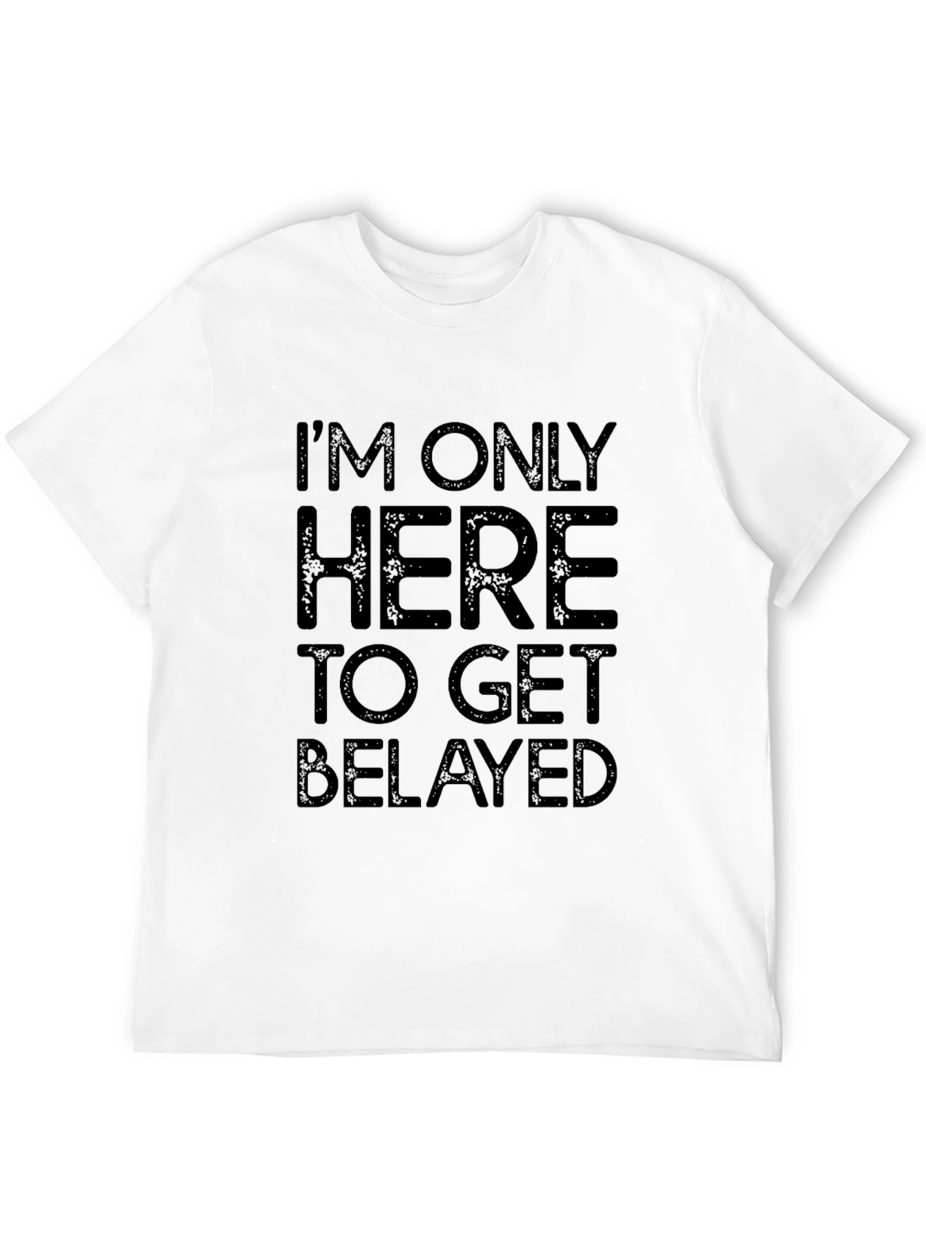 Black I'm Only Here To Get Belayed Black T-Shirt view 12