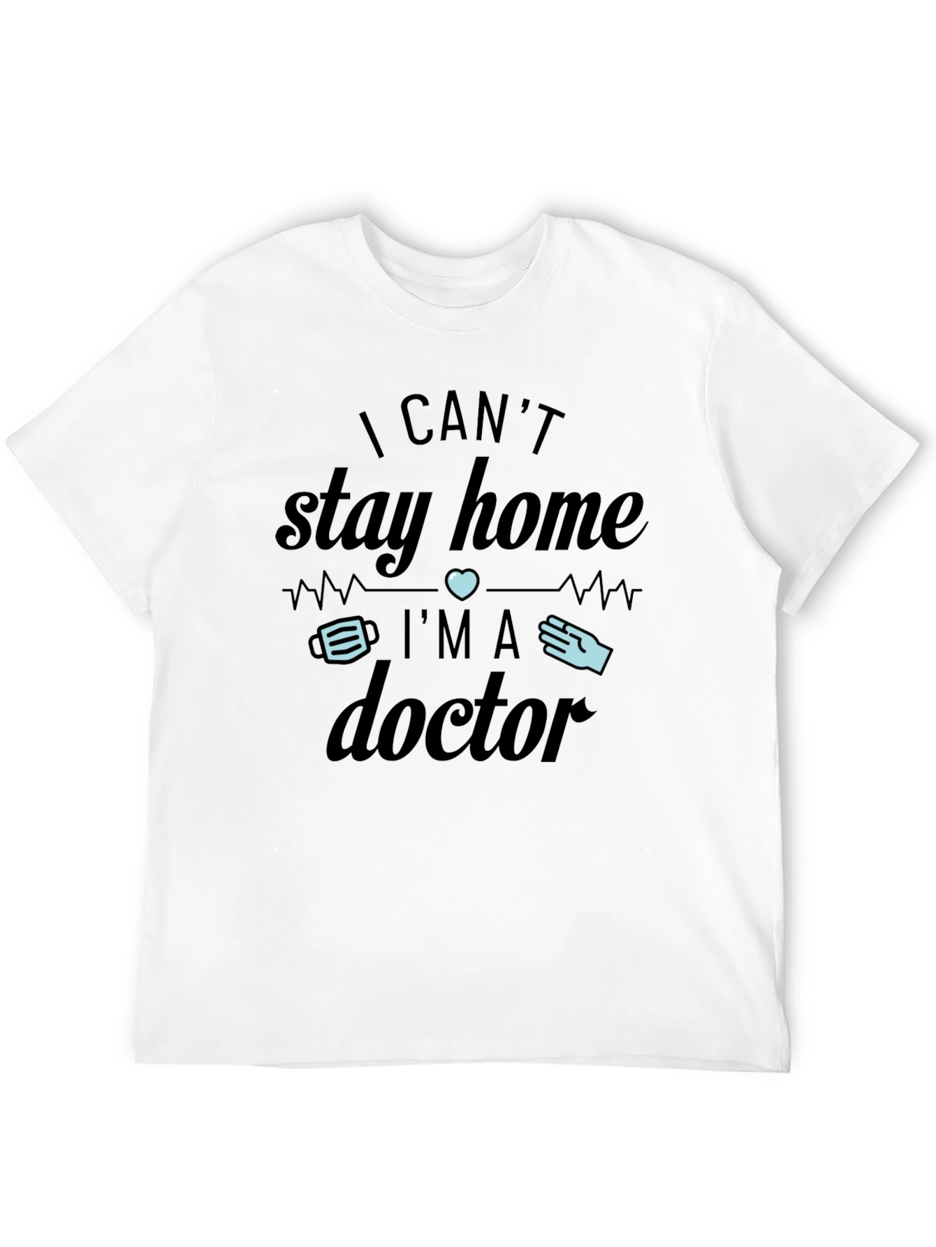 Black I Can't Stay Home I'm A Doctor T-Shirt view 12