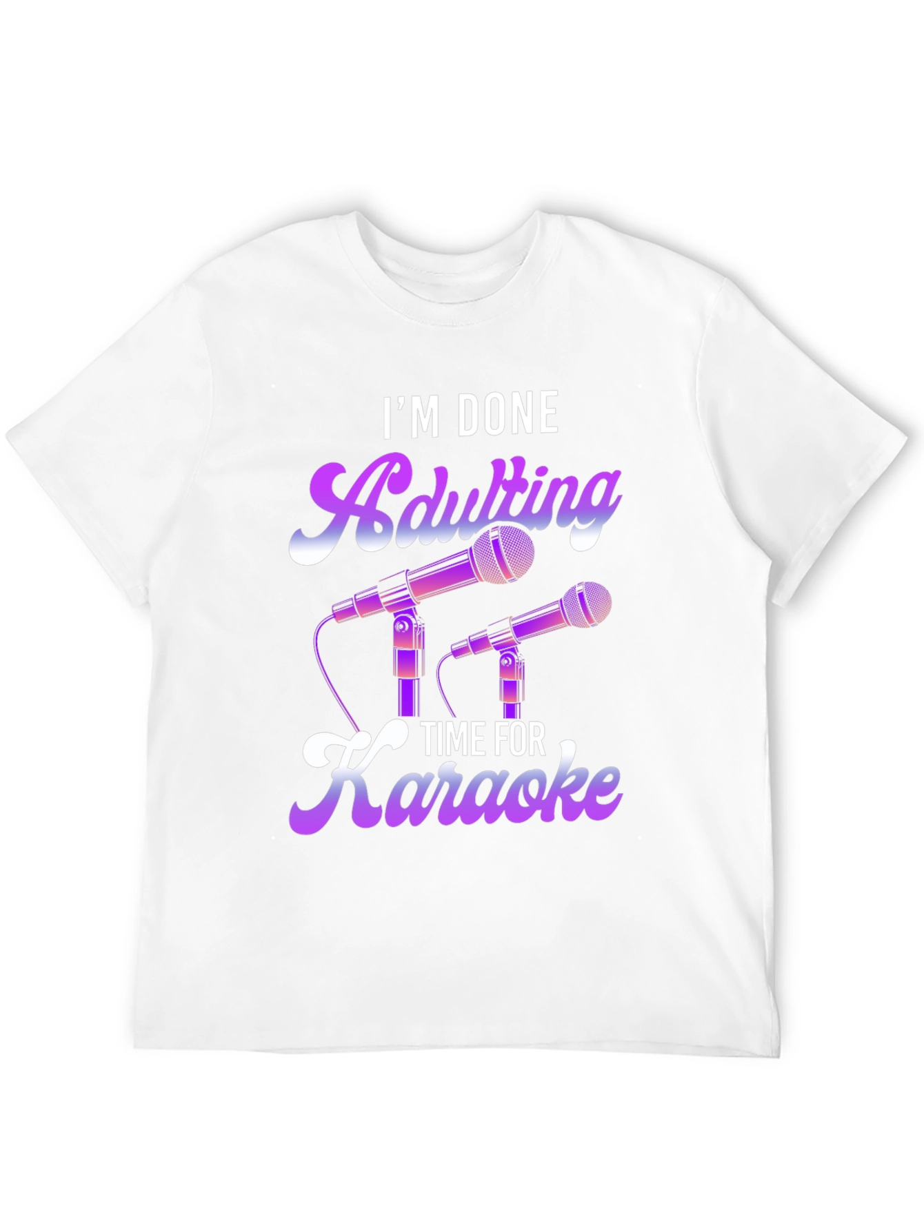 I'm Done Adulting Time For Karaoke T-Shirt - 12