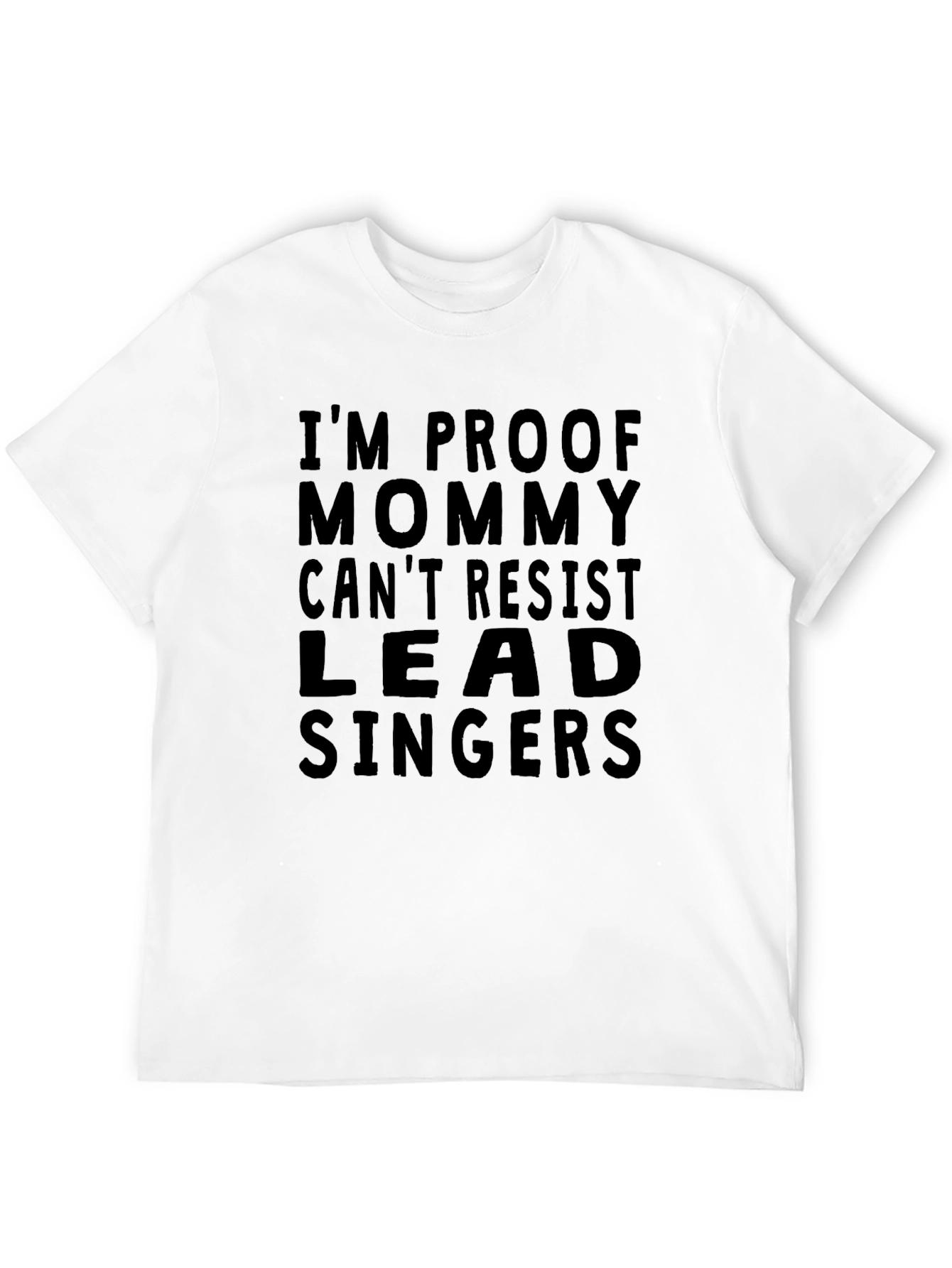 Black I'm Proof Mommy Can't Resist Lead Singers T-Shirt view 12