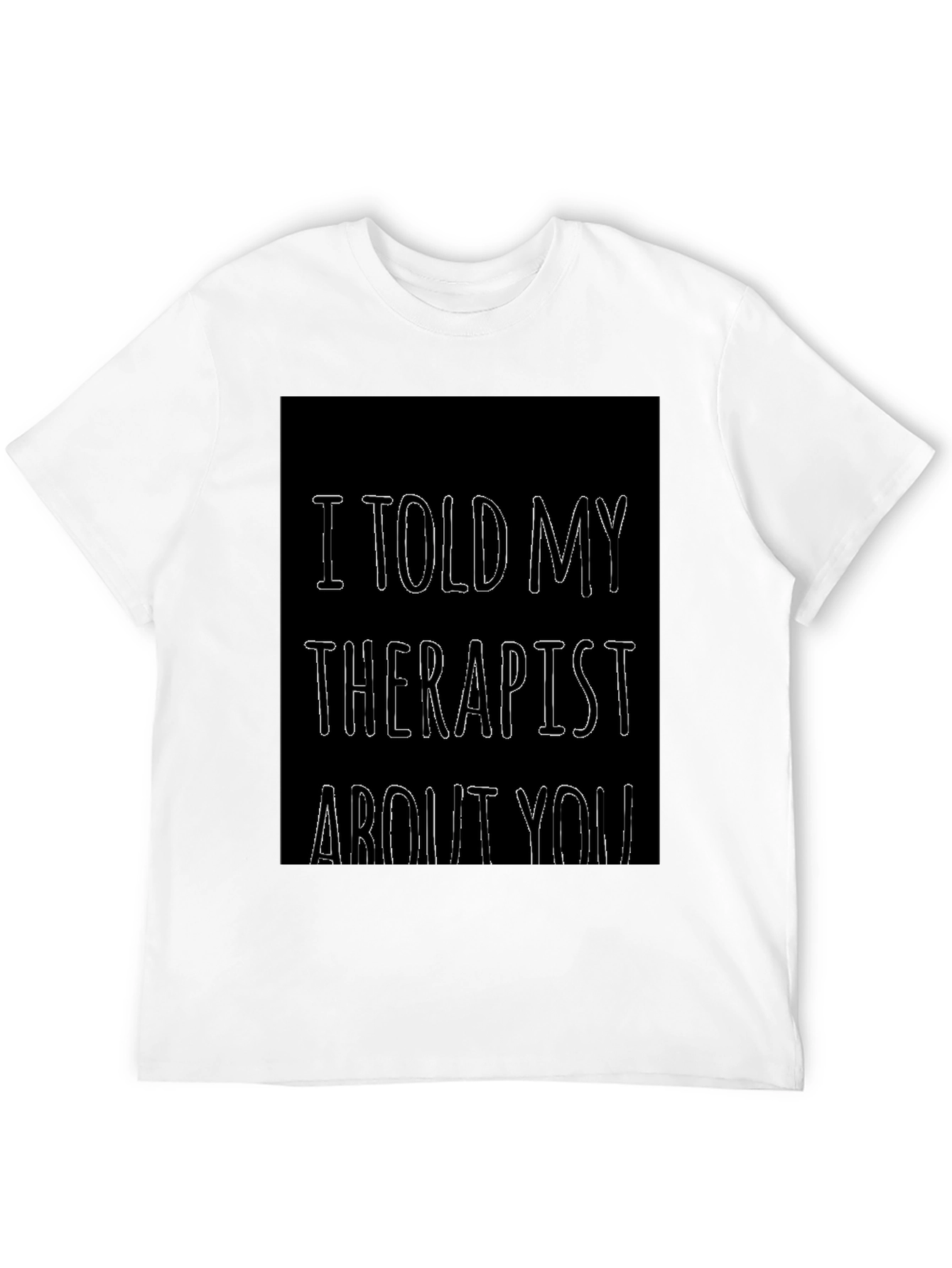 Black I Told My Therapist About You Funny T-Shirt view 12