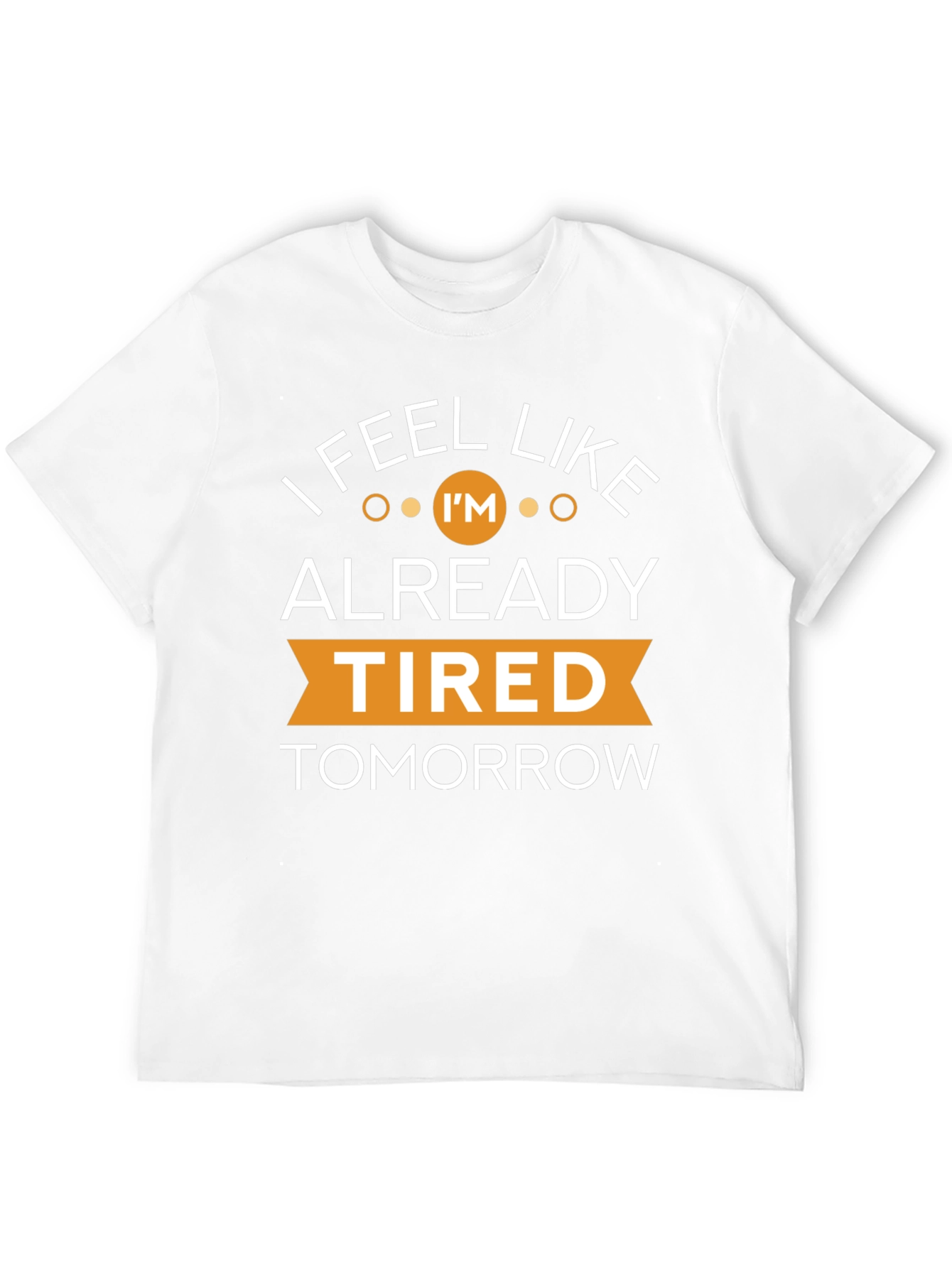 Black I Feel Like I'm Already Tired Tomorrow T-Shirt view 12