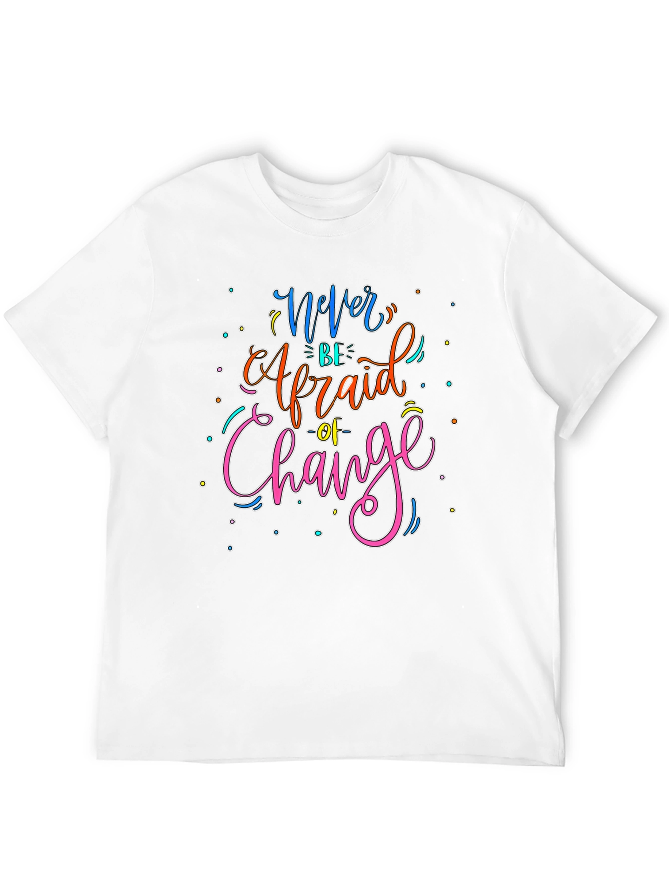 Black Never Be Afraid of Change Graphic T-Shirt view 12