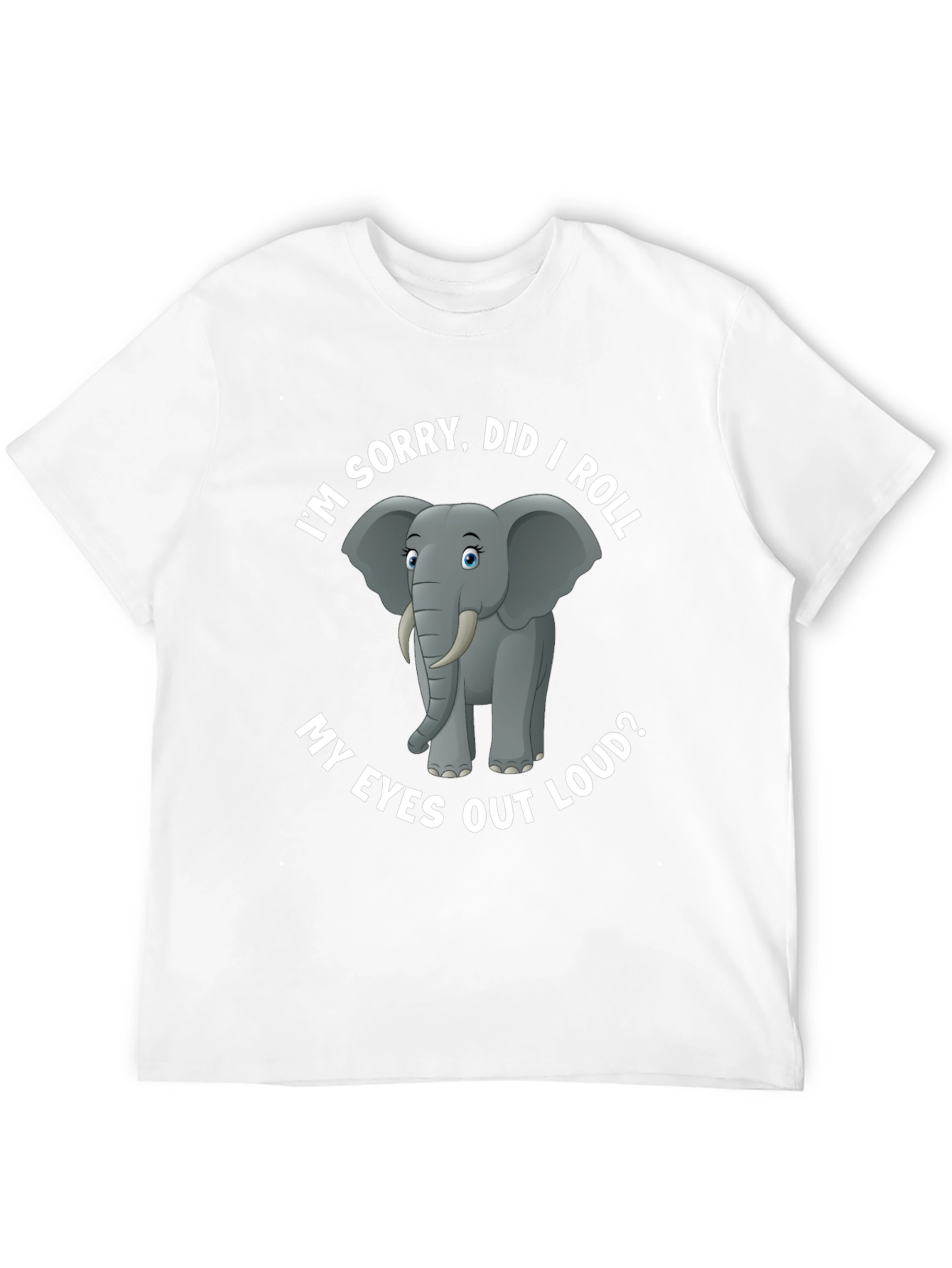 Black Elephant T-Shirt: I'm Sorry, Did I Roll My Eyes Out Loud? view 12
