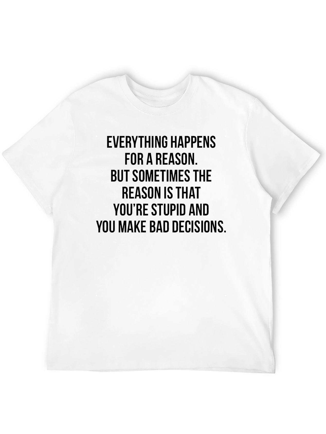 Black Humorous Graphic T-Shirt - Everything Happens For a Reason view 12