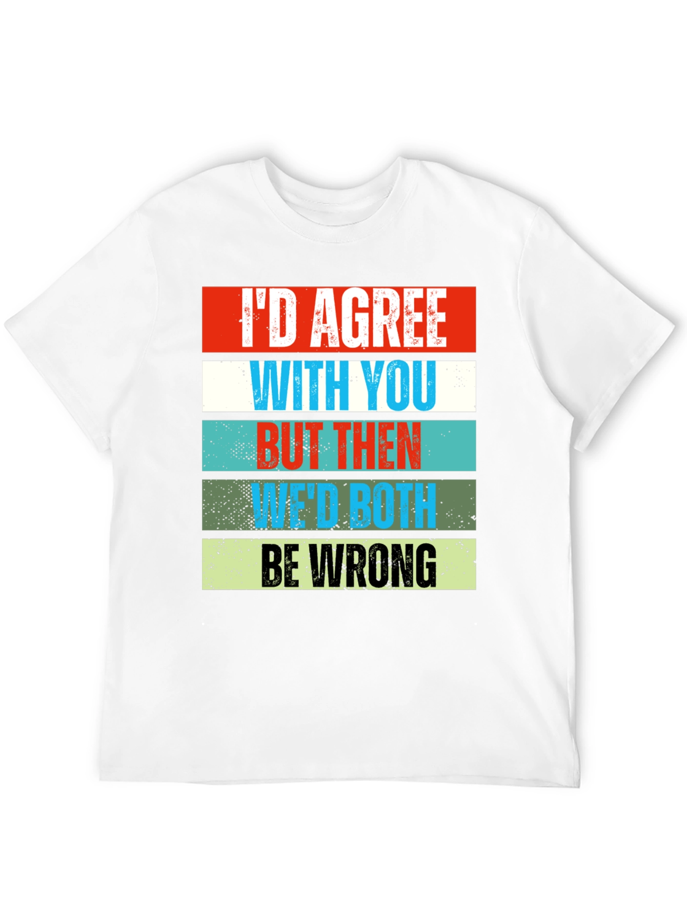 Black Humorous Graphic Tee - I'd Agree With You view 12