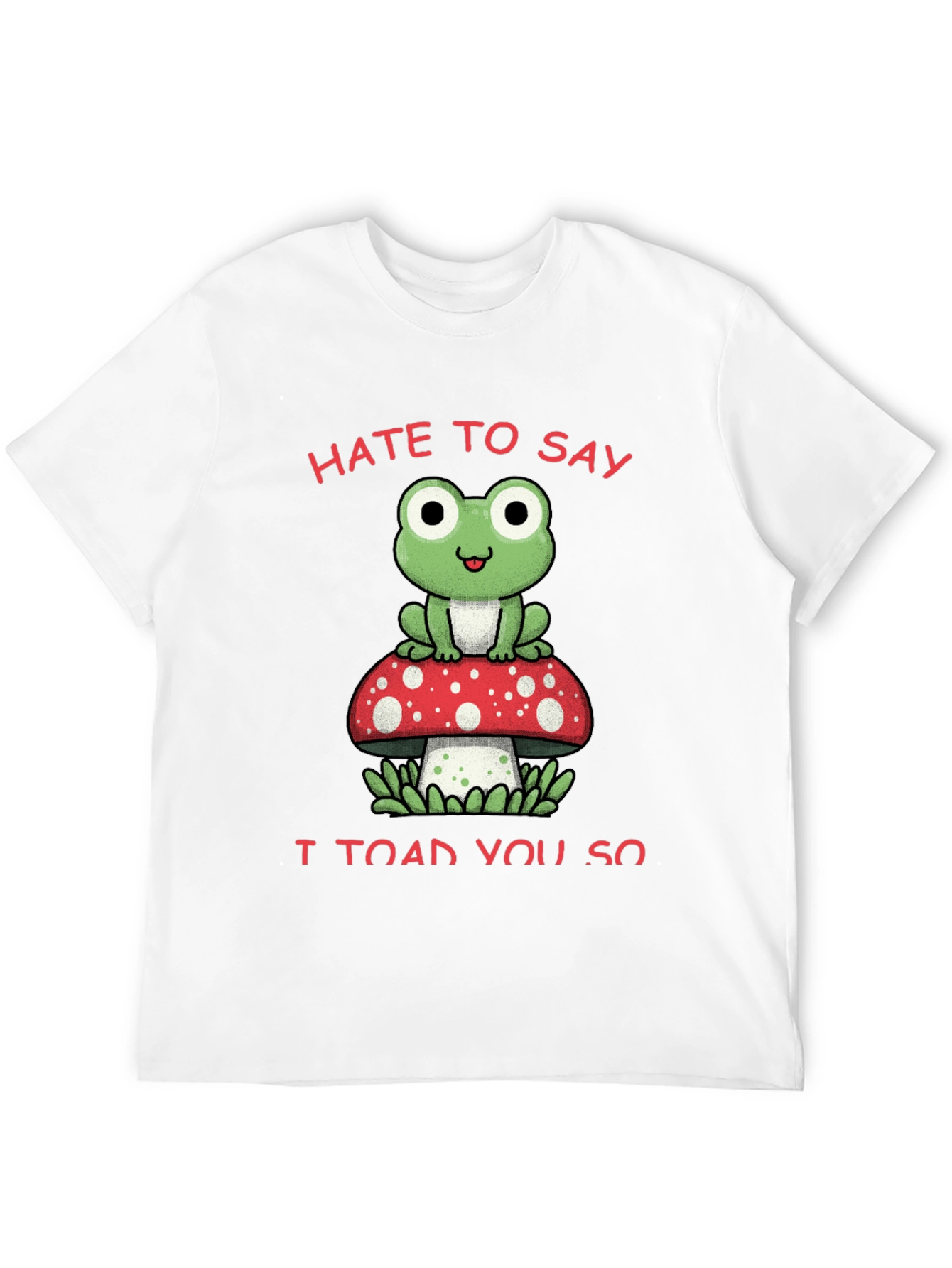 Black Hate to Say I Toad You So T-Shirt view 12