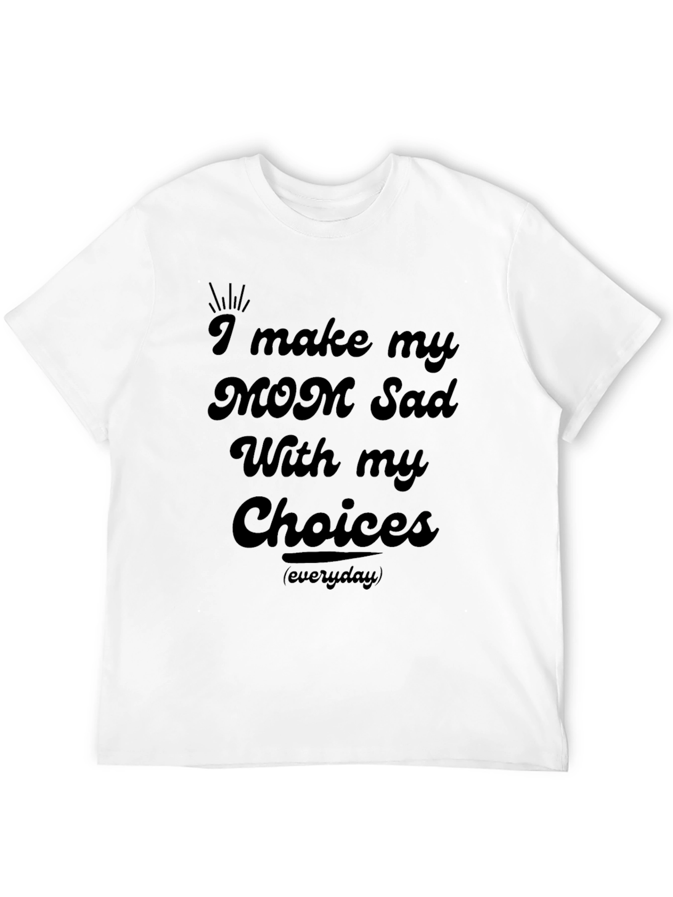 Black I Make My Mom Sad Black T-Shirt view 12