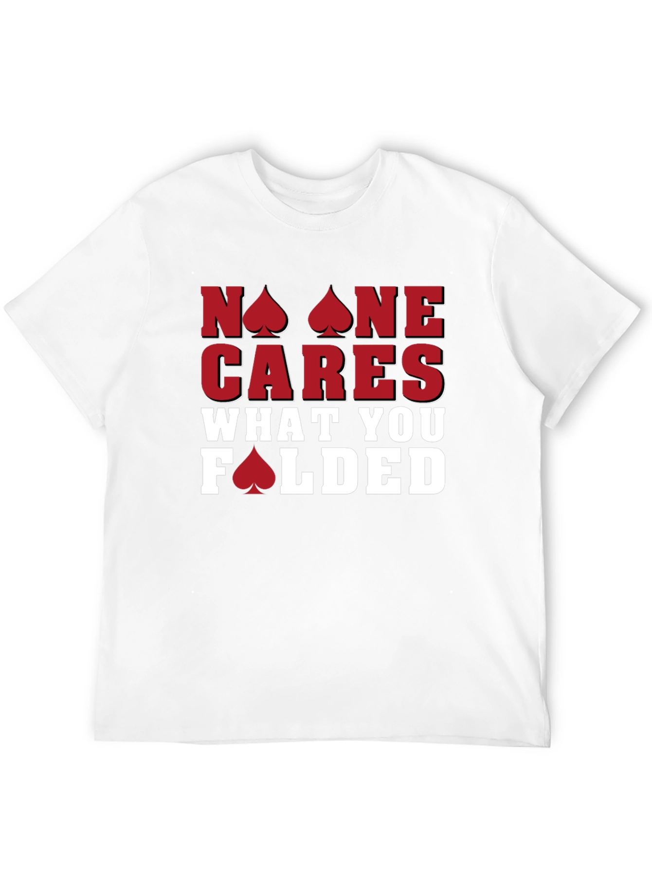 Poker T-Shirt: No One Cares What You Folded - Funny Card Player Tee - 12
