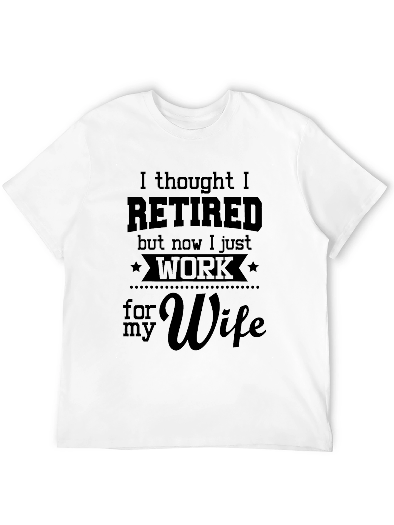 Black Retired Funny T-Shirt - I Work for My Wife view 12
