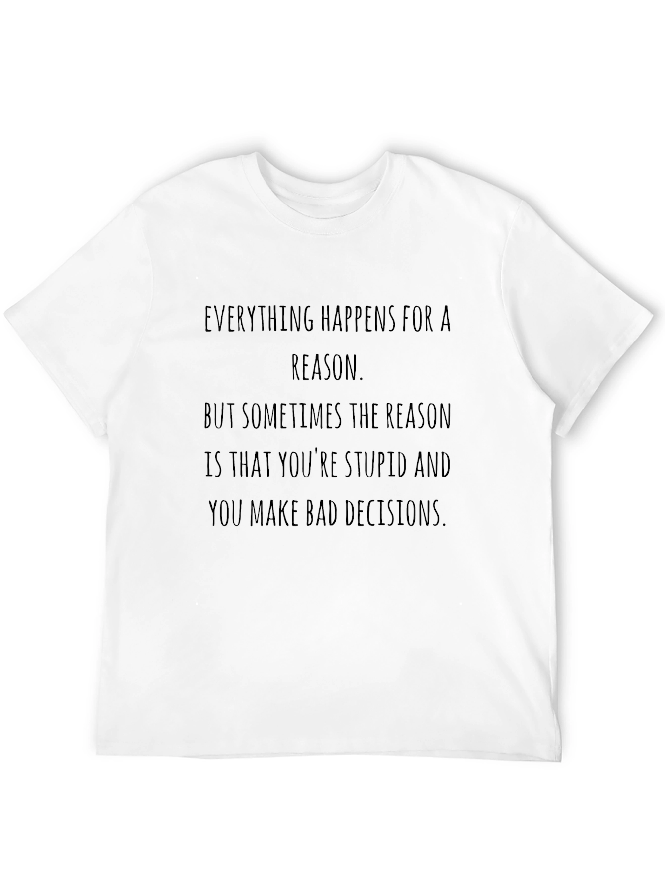 Black Humorous Graphic Tee: Everything Happens for a Reason view 12