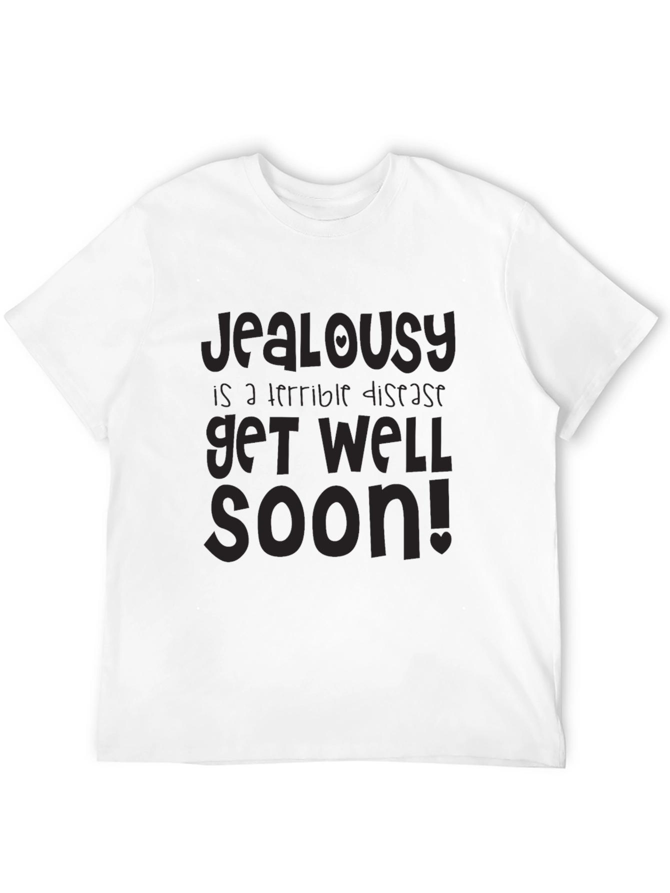 Jealousy is a Terrible Disease Get Well Soon T-Shirt - 12