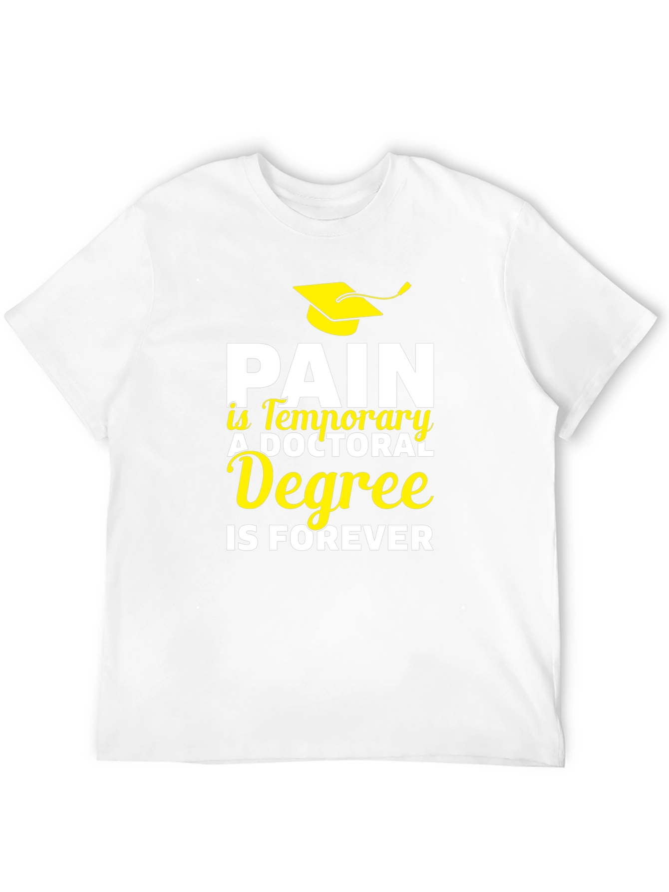 Doctoral Degree T-Shirt - Pain is Temporary, Degree is Forever - 12
