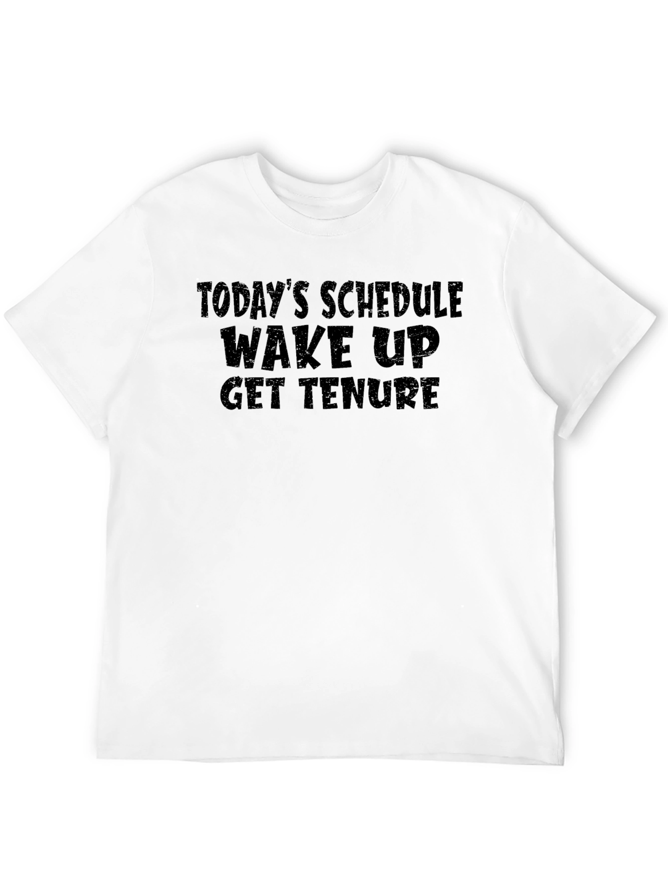 Black Today's Schedule: Wake Up Get Tenure - Funny T-Shirt view 12