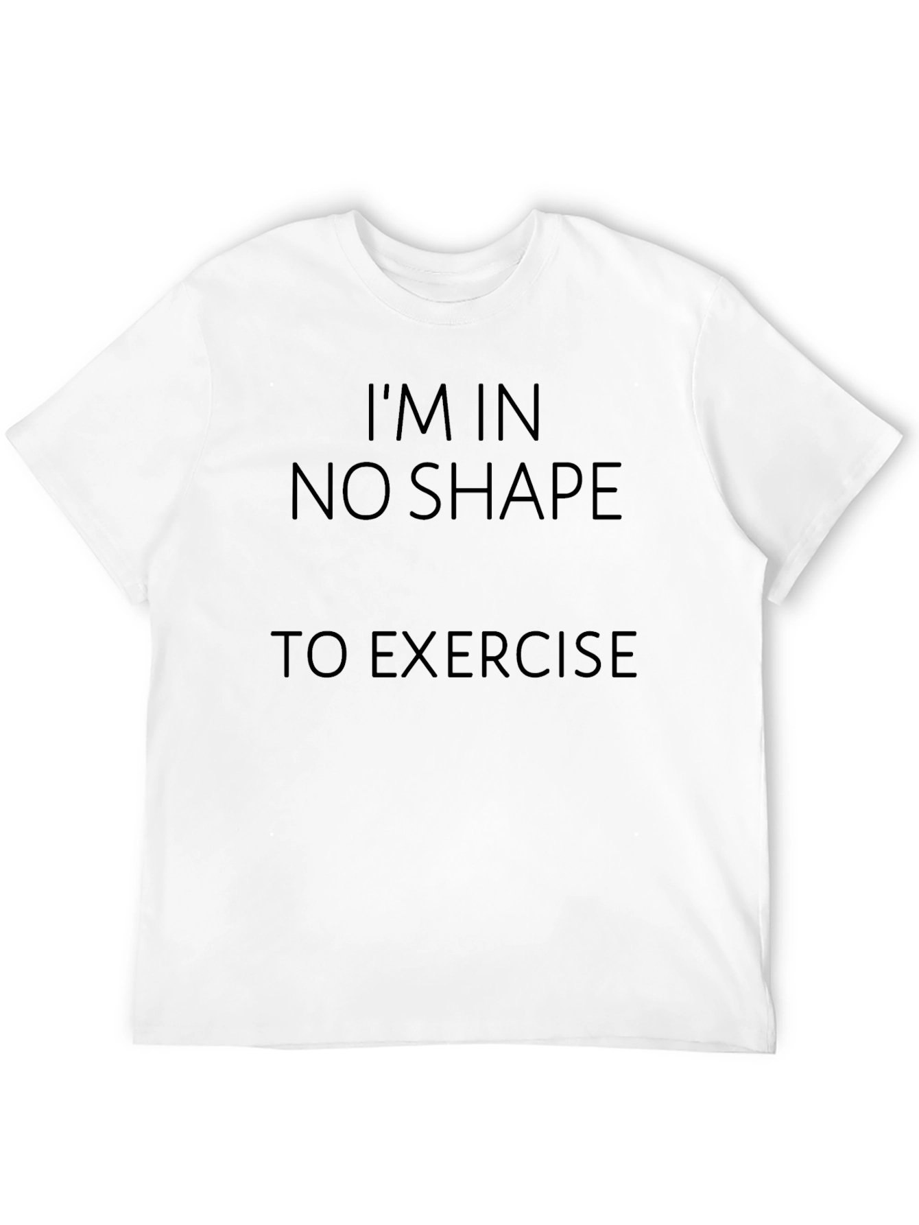 Black Funny Exercise T-Shirt - I'm In No Shape to Exercise view 12