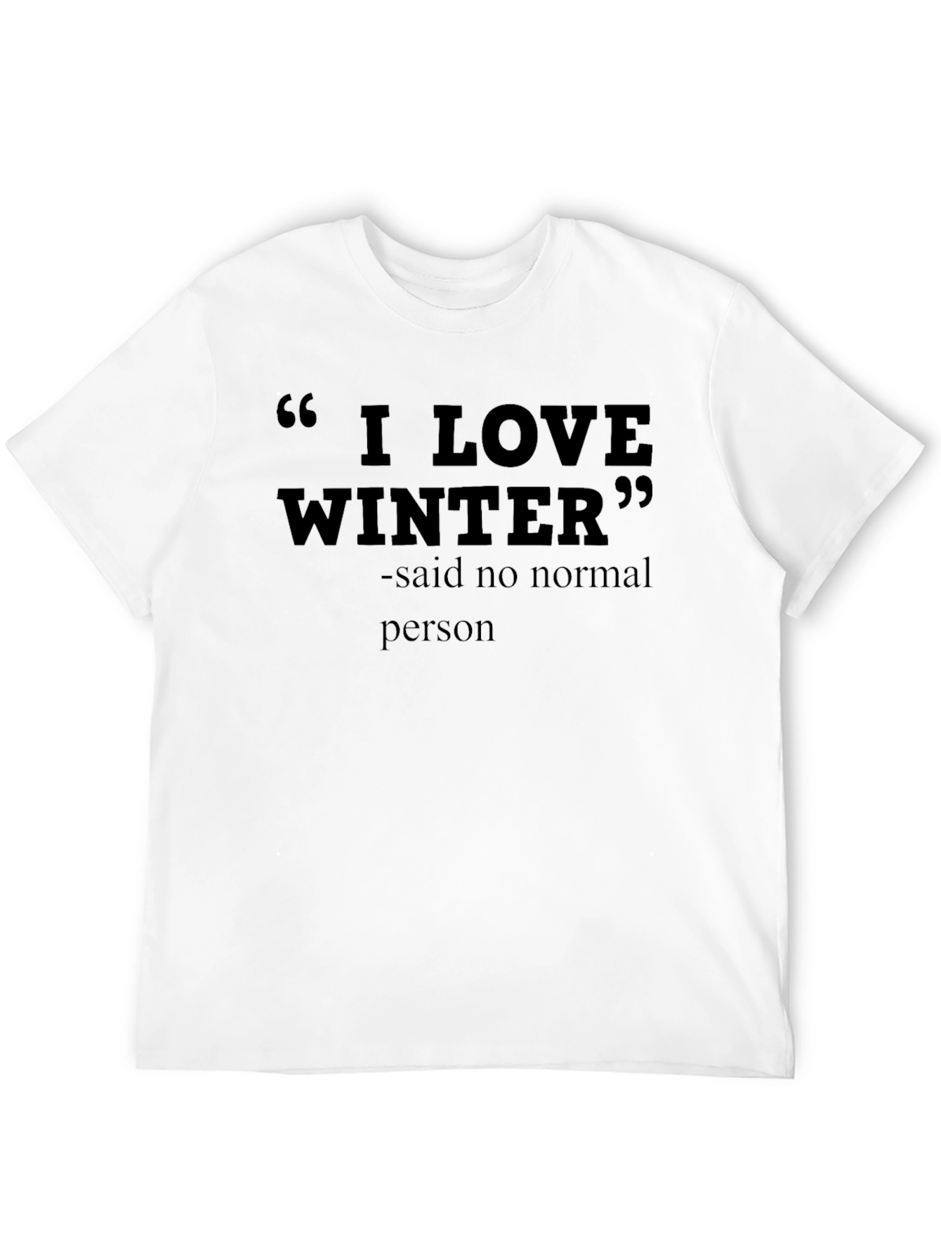 Black Funny Winter Sarcastic T-Shirt - I Love Winter, Said No Normal Person view 12