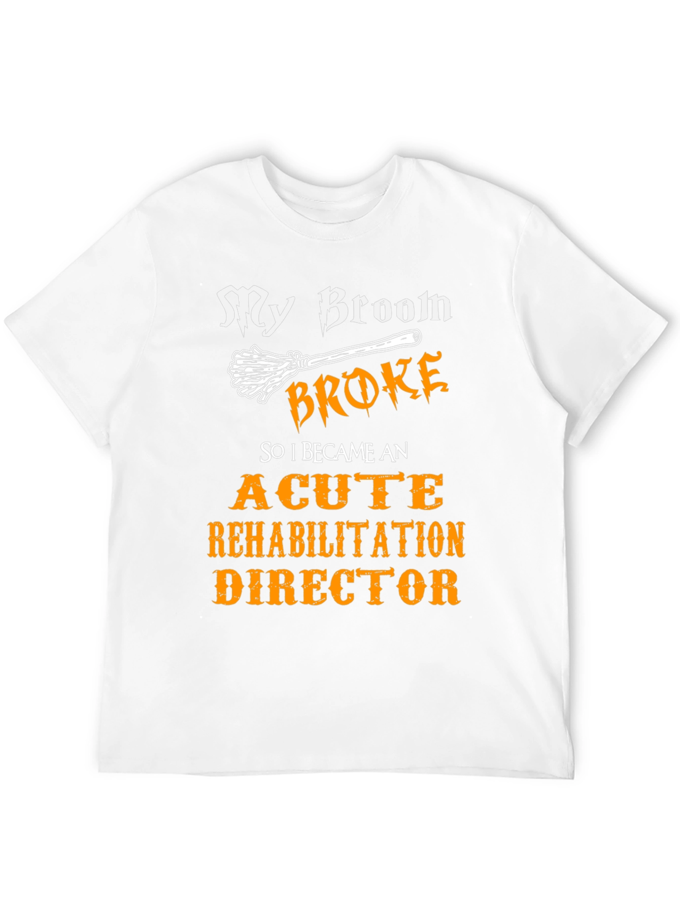 Black My Broom Broke, Acute Rehabilitation Director T-Shirt view 12